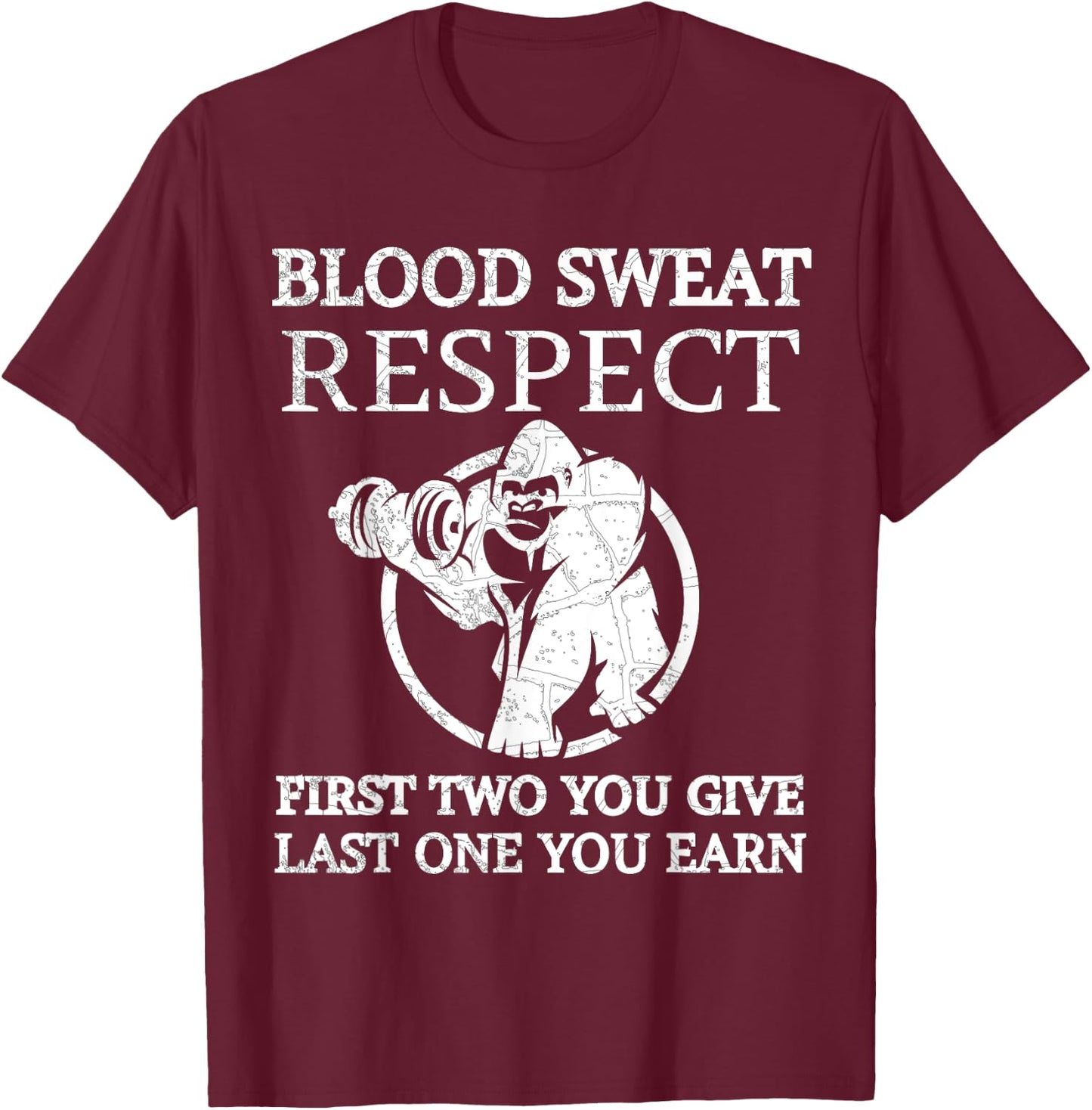 Blood Sweat Respect First Two You Give Last One You Earn T-Shirt - T-Shirt | Maroon