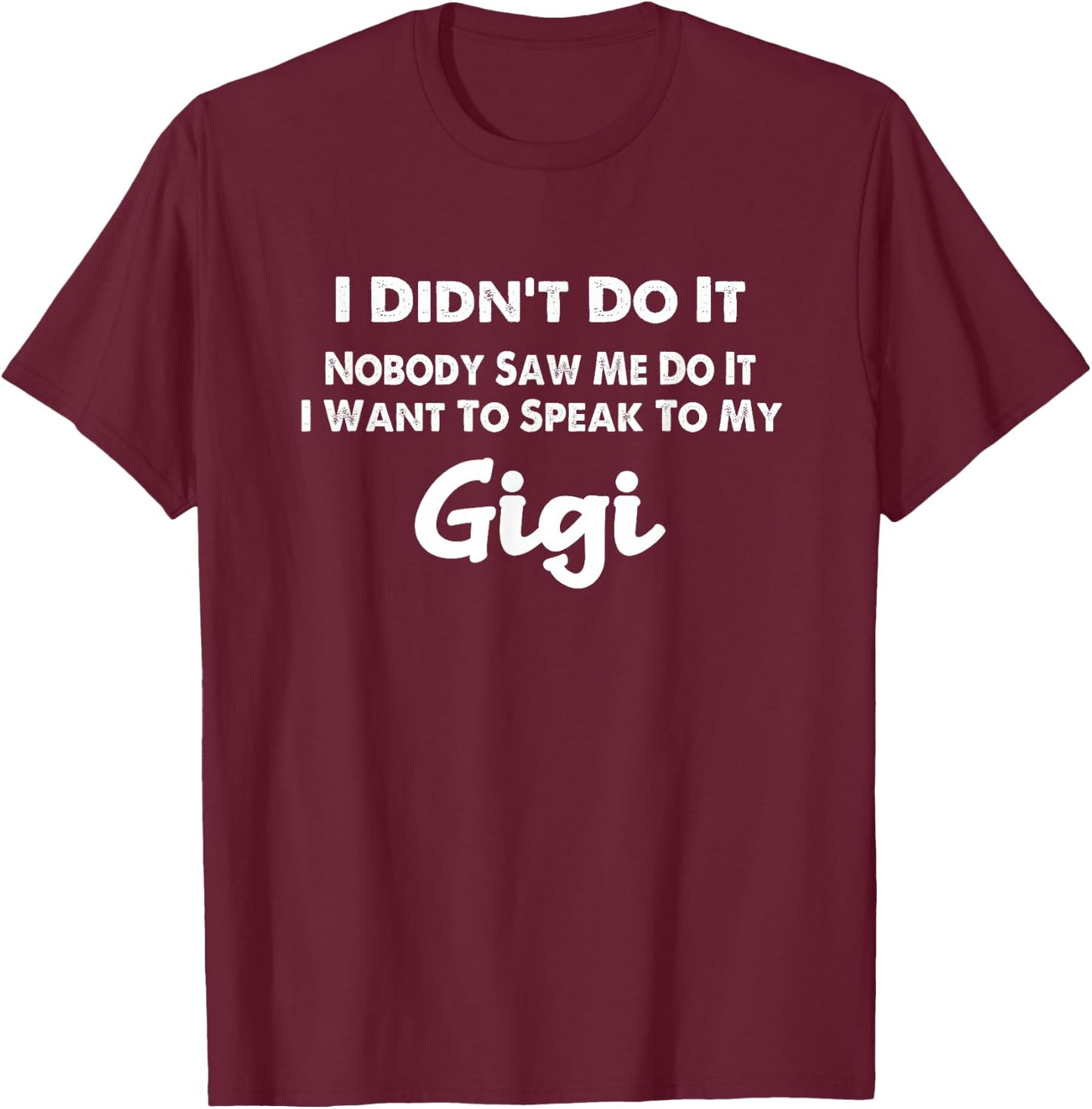 Funny Grandkids - I Didn't Do It Nobody Saw Me Do It Gigi T-Shirt - T-Shirt | Maroon