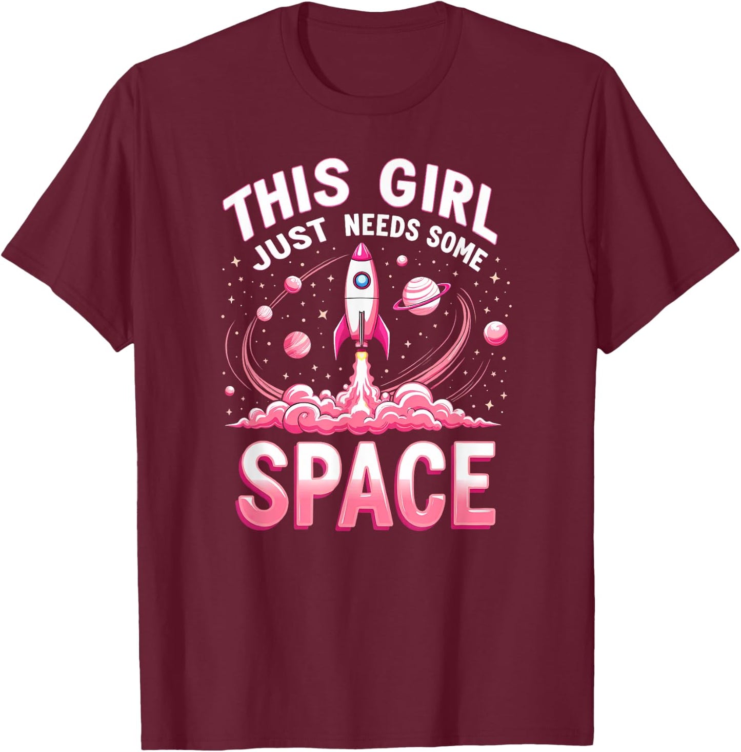 Astronaut Lovers This Girl Just Needs Some Space T-Shirt - T-Shirt | Maroon