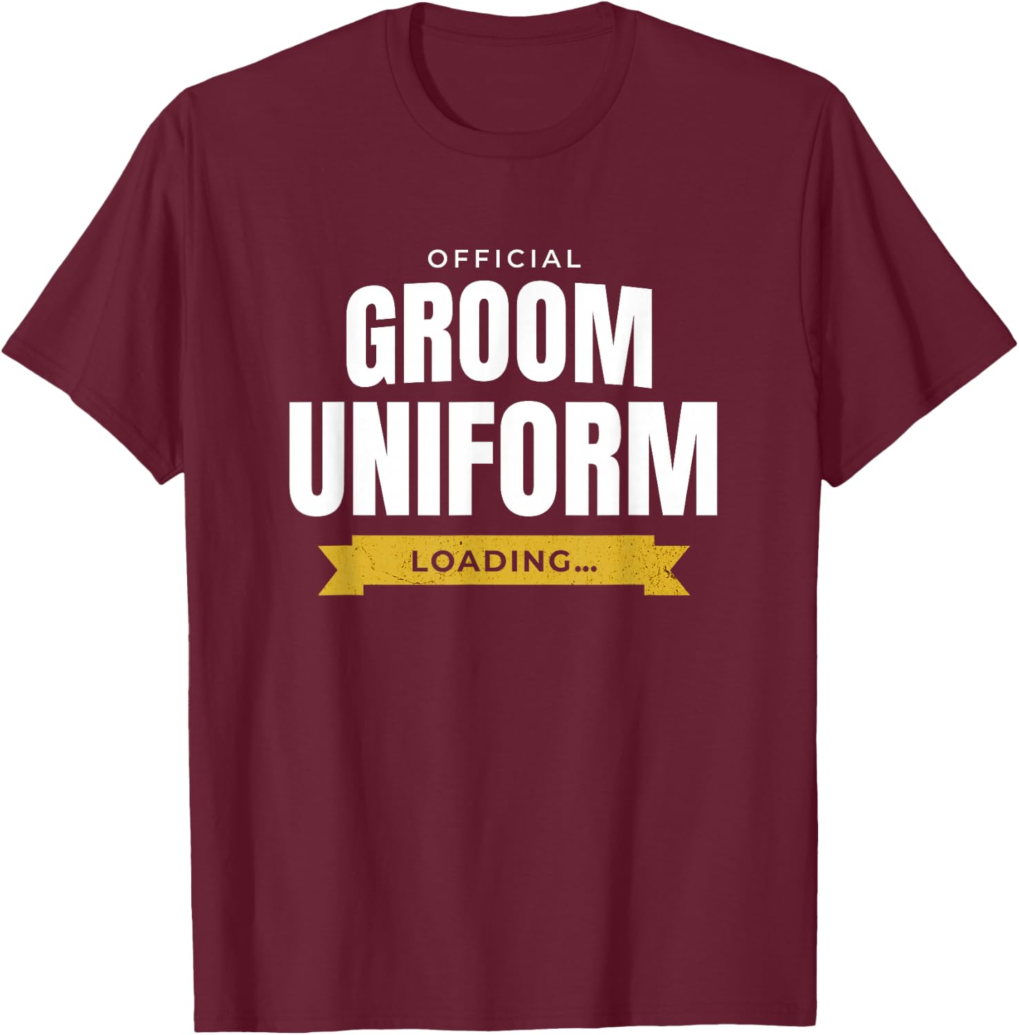 Funny Men's Wedding Humor – Official Groom Uniform Loading T-Shirt - T-Shirt | Maroon