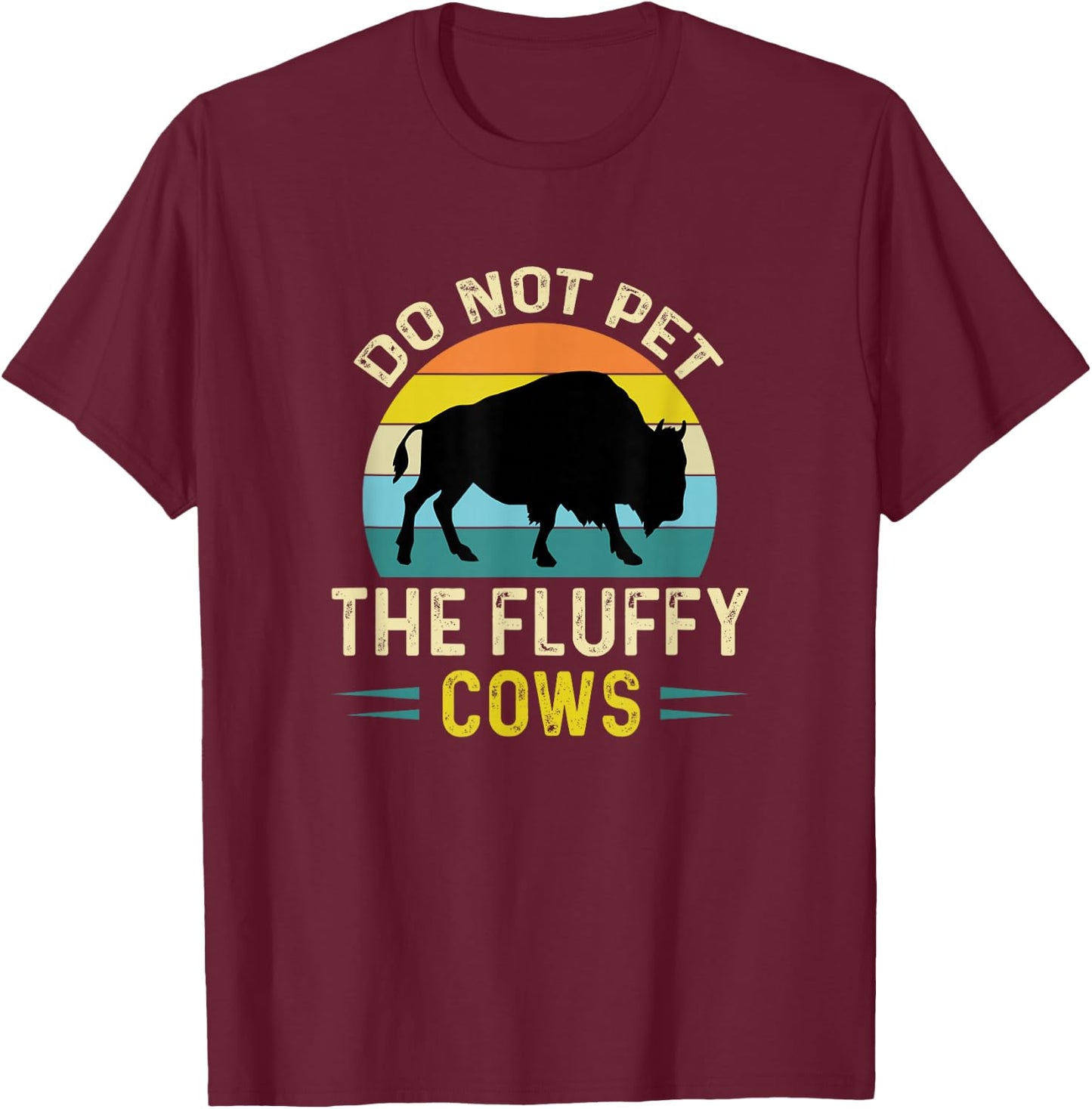 Do Not Pet The Fluffy Cows Funny Bison Yellowstone Park T-Shirt - T-Shirt | Maroon