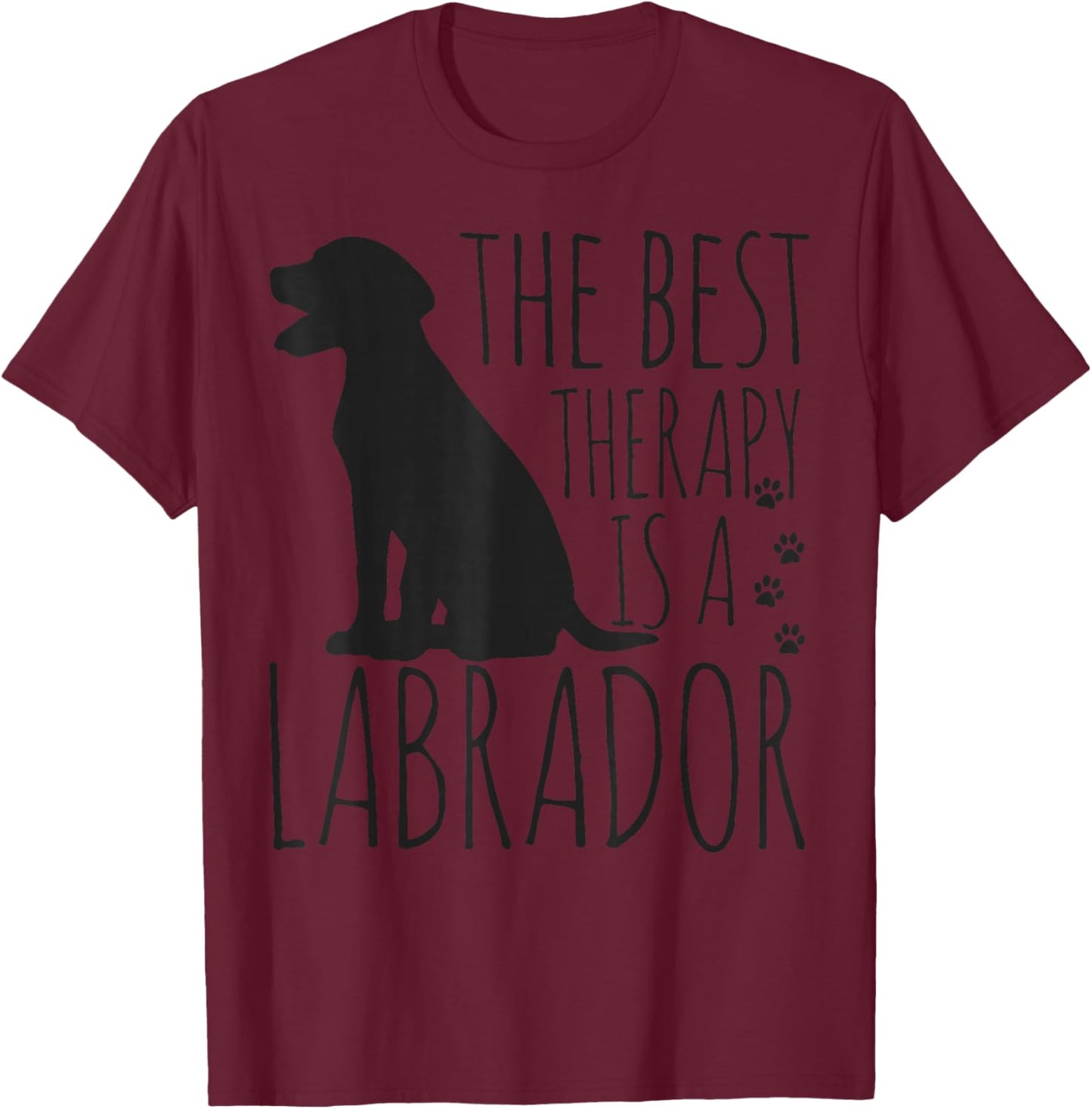 Labrador Retrievers Are The Best Therapy Lab Dog Funny Gift T-Shirt - T-Shirt | Maroon