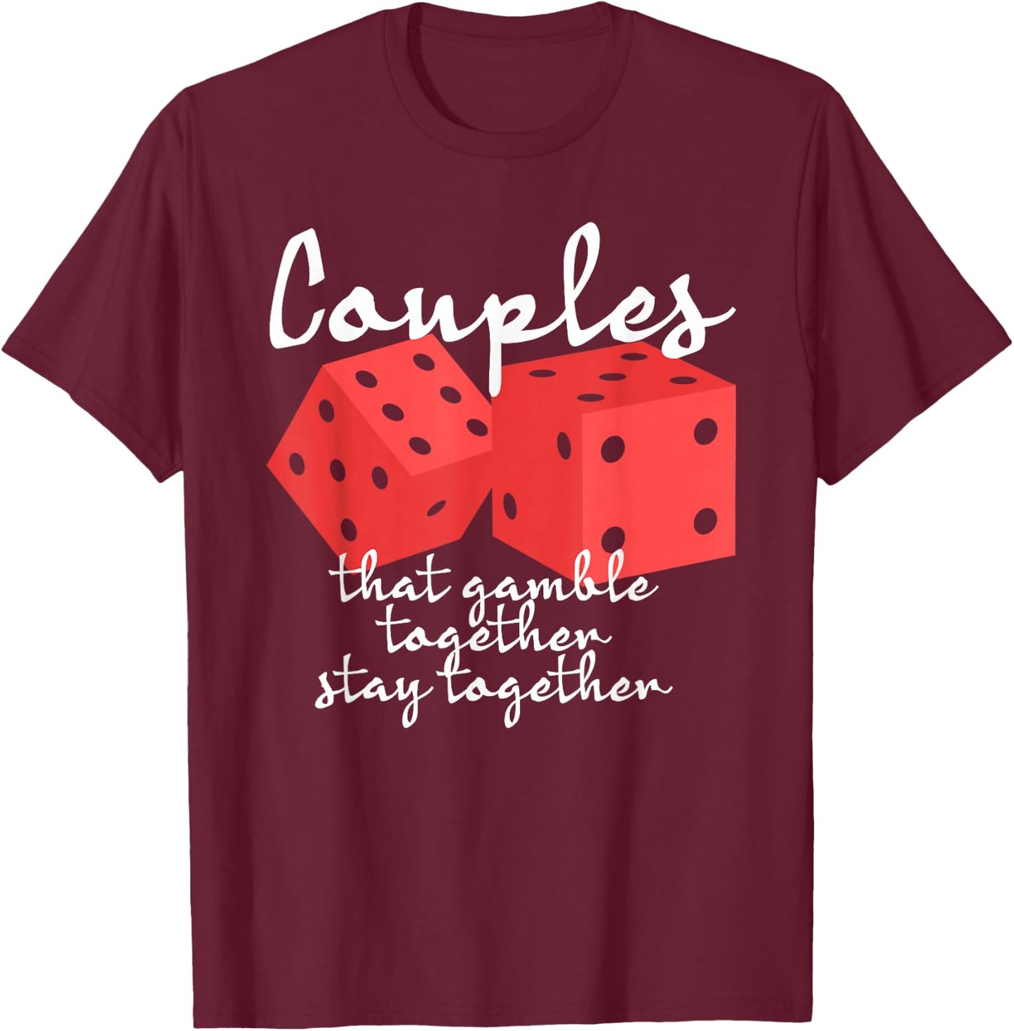 Couples That Gamble Together Stay Together Gambling Casino T-Shirt - T-Shirt | Maroon