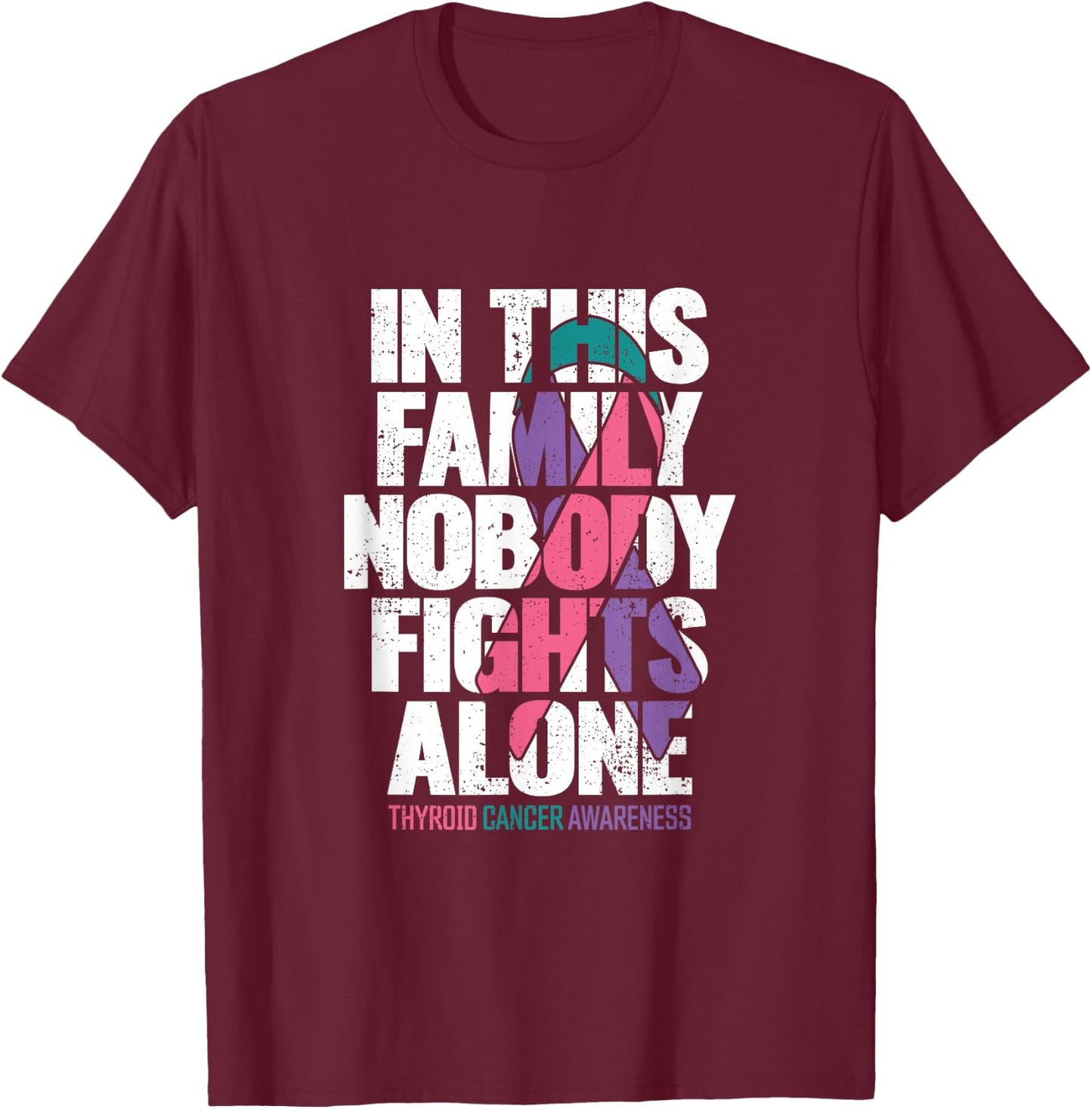Thyroid Cancer Shirt Support Family Thyroid Cancer Awareness T-Shirt - T-Shirt | Maroon