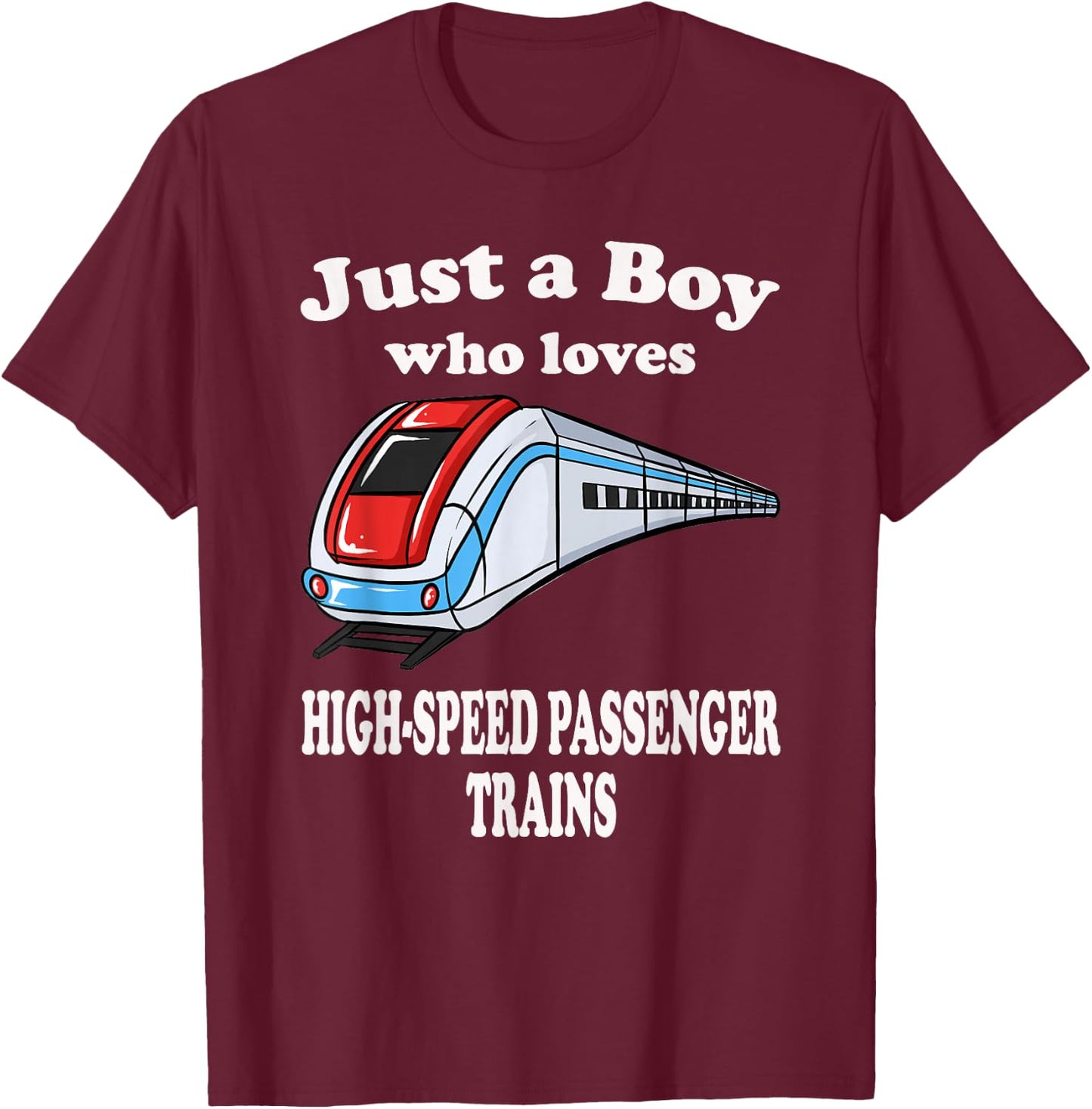 Just A Boy Who Loves High Speed Passenger Trains Play Train T-Shirt - T-Shirt | Maroon