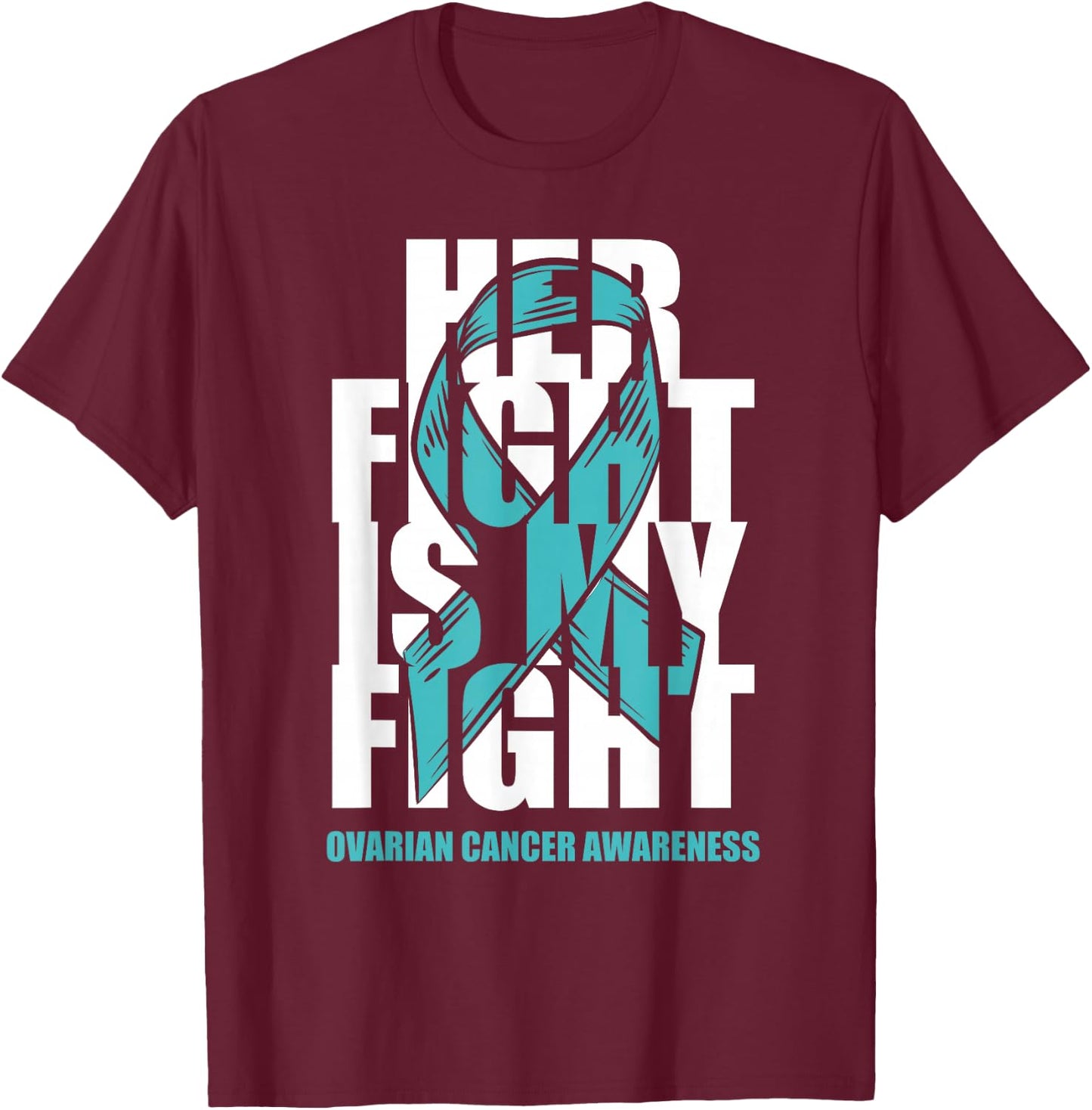 Ovarian Cancer Awareness Month Teal Ribbon Her Fight Gift T-Shirt - T-Shirt | Maroon