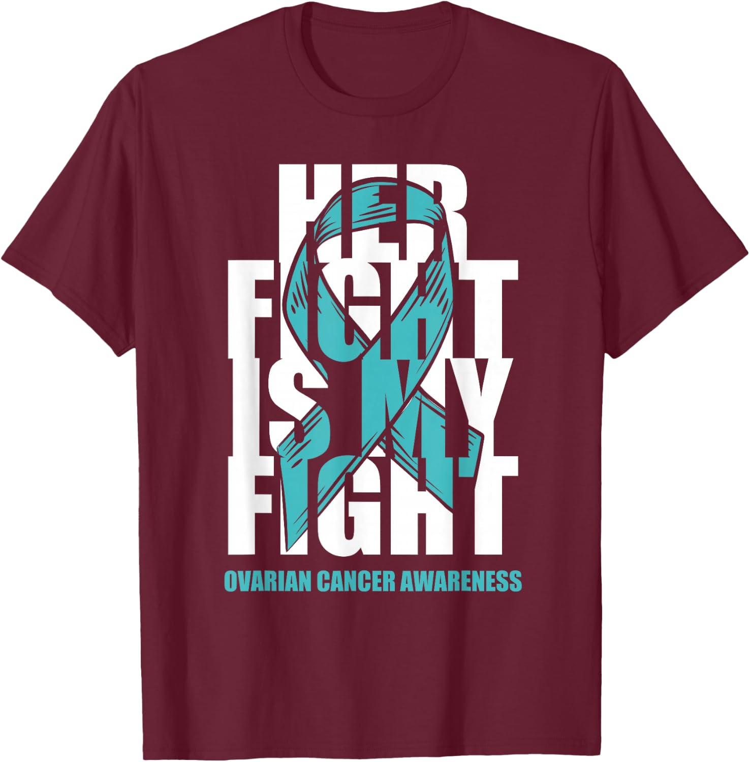 Ovarian Cancer Awareness Month Teal Ribbon Her Fight Gift T-Shirt - T-Shirt | Maroon
