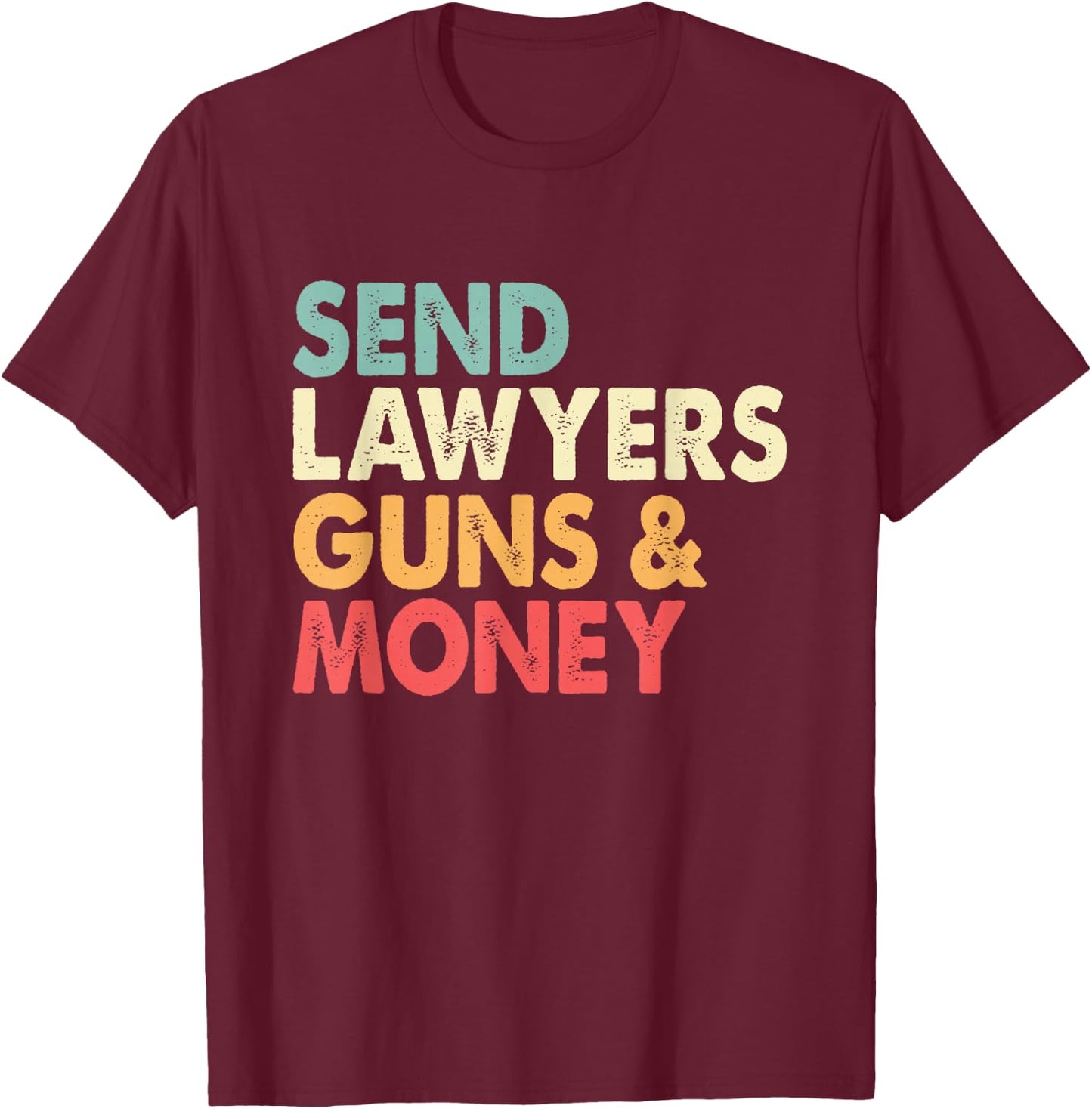 Send Lawyers Guns and Money T-Shirt - T-Shirt | Maroon