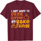 I Just Want to Drink Coffee and Bake Things - Baking Baker T-Shirt - T-Shirt | Maroon