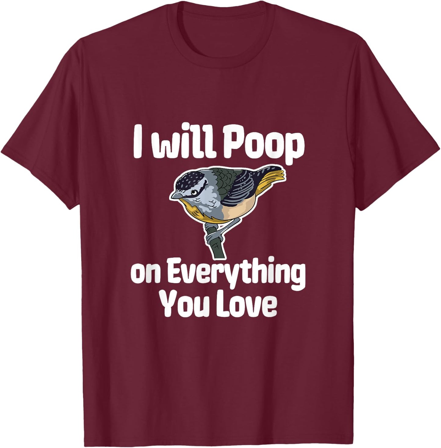 I Will Poop On Everything You Love T-Shirt - T-Shirt | Maroon