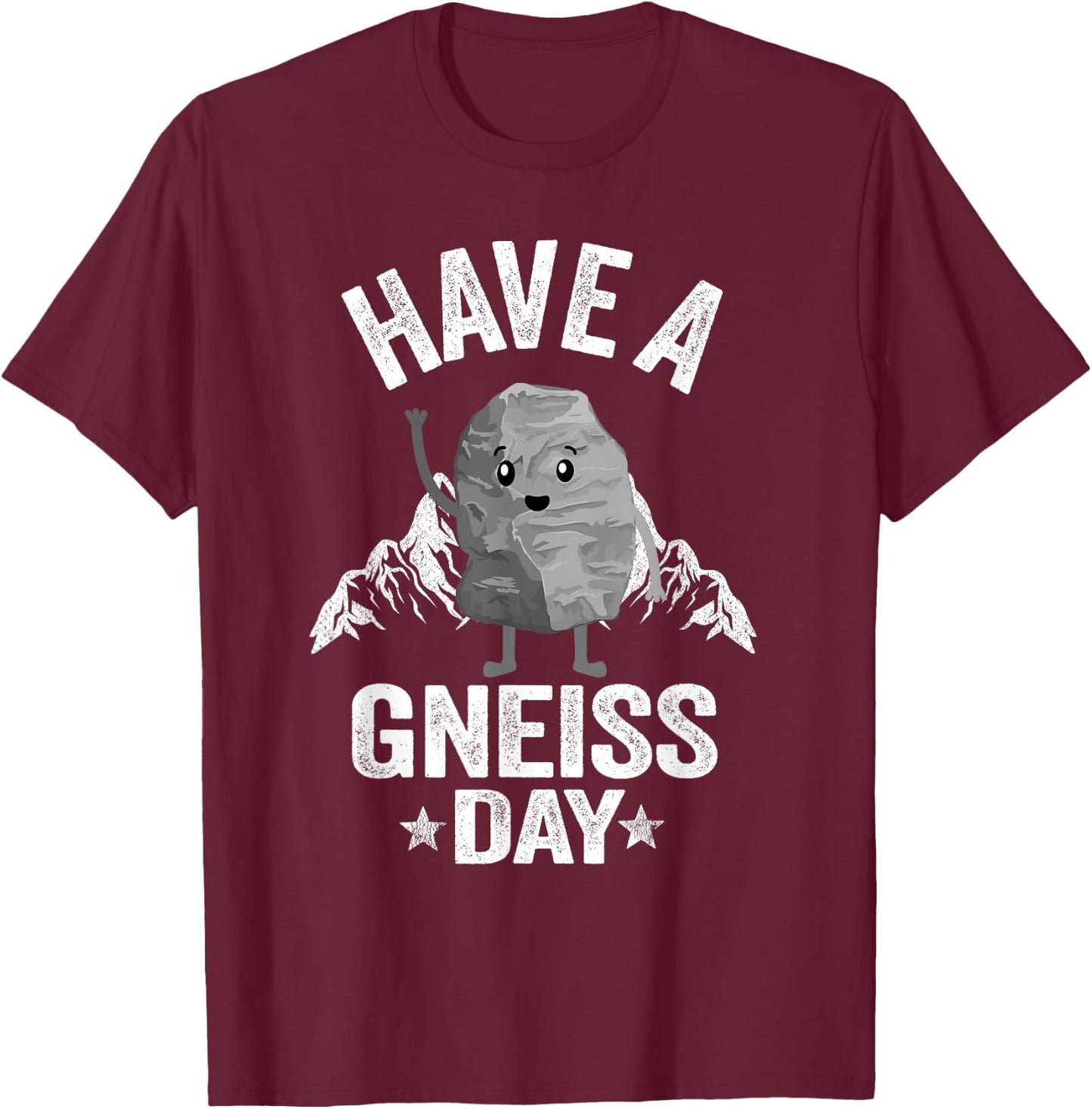 Have A Gneiss Day Geology Pun Rock Collector Geologist T-Shirt - T-Shirt | Maroon