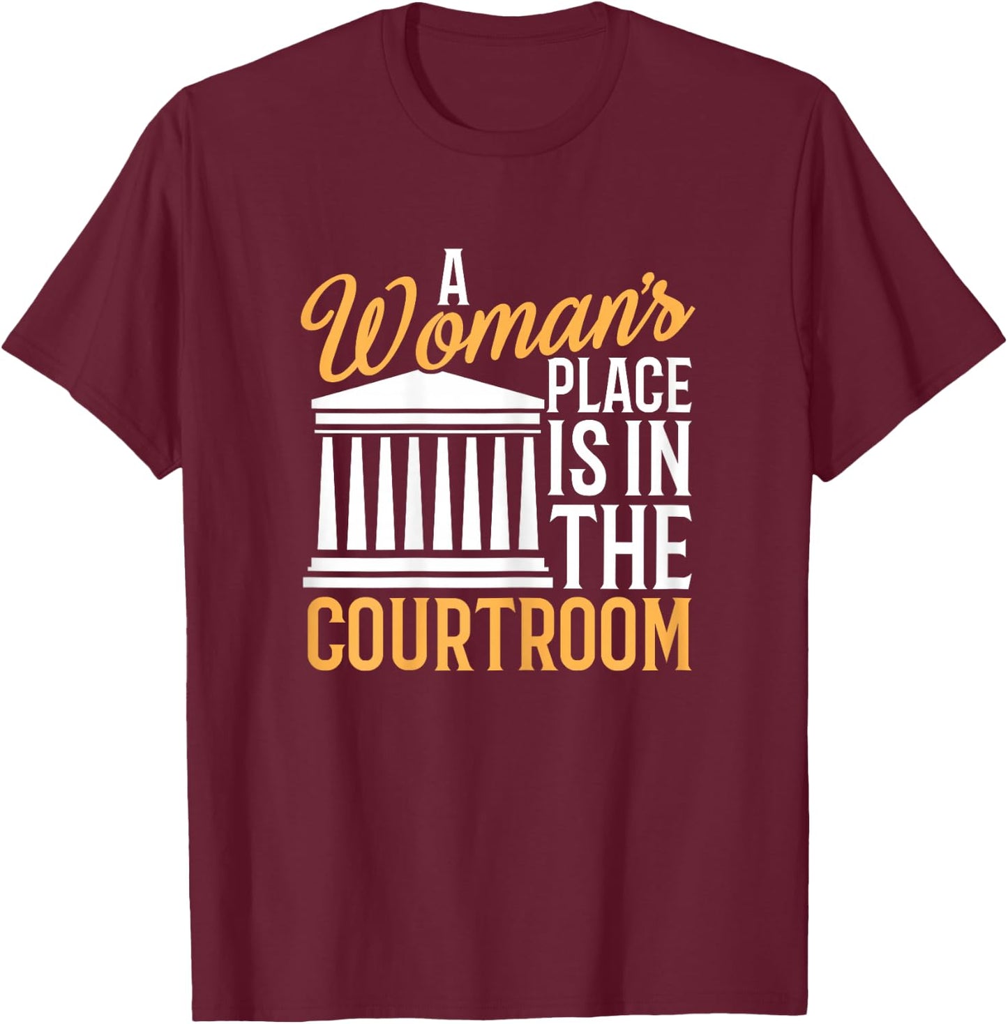 Funny Lawyer Shirt Woman's Place Is In Courtroom T-Shirt - T-Shirt | Maroon