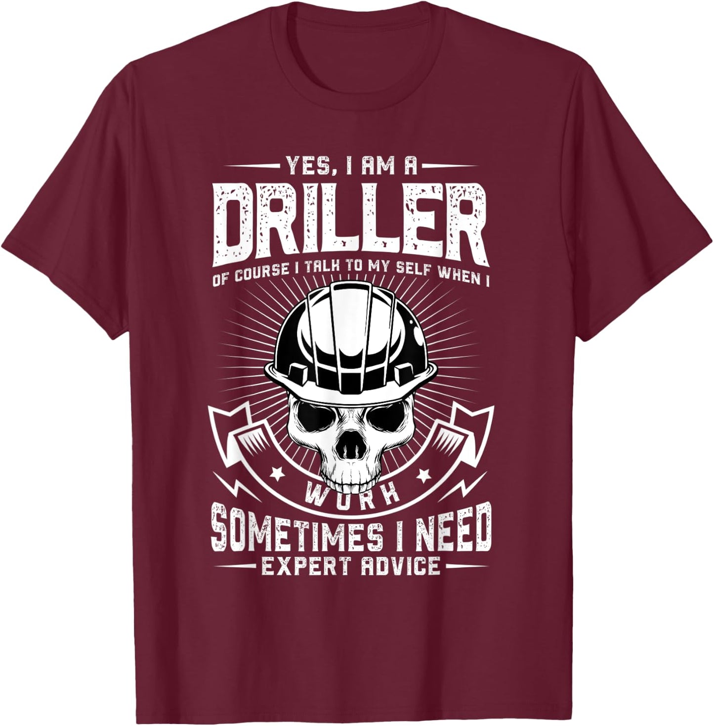 Yes I am a driller Design for a drilling expert T-Shirt - T-Shirt | Maroon