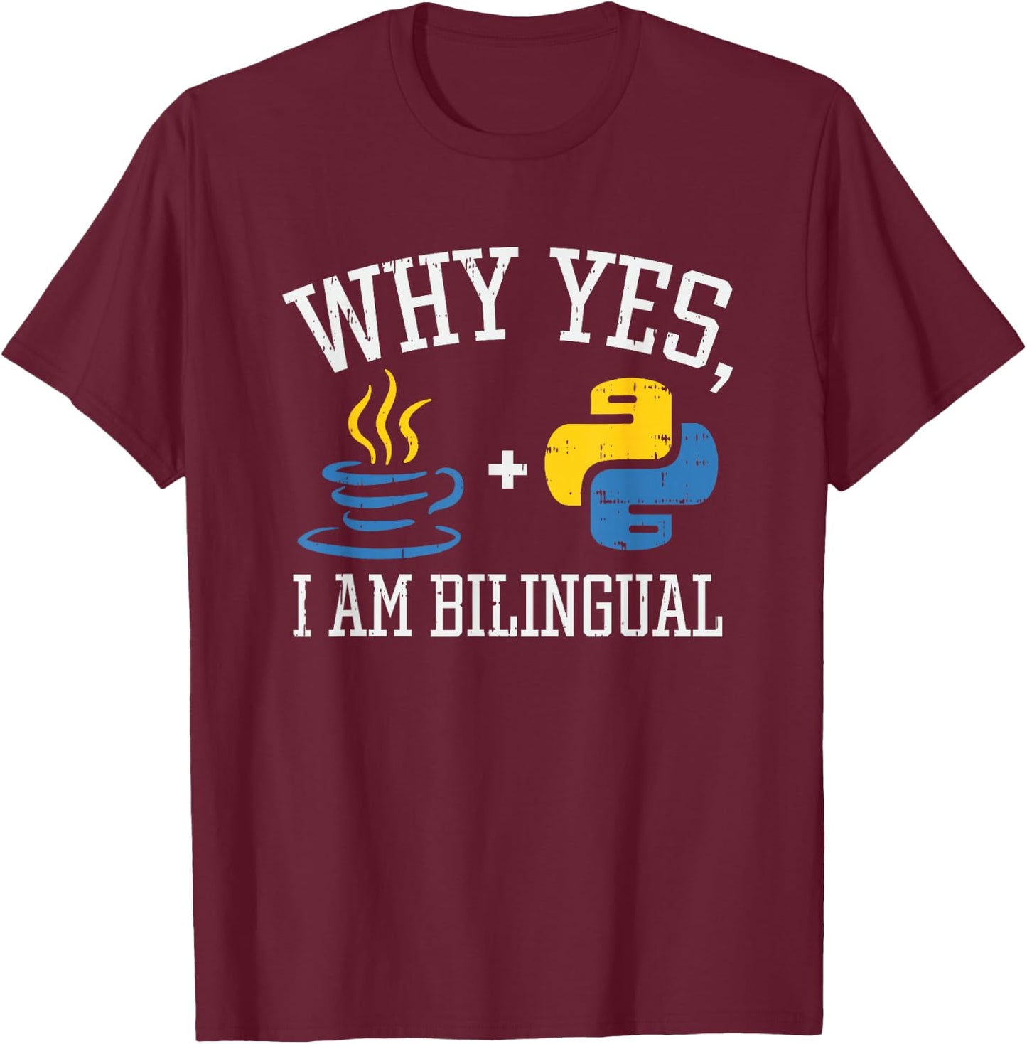 Why Yes I Am Bilingual For Python & Java Programmer T-Shirt - T-Shirt | Maroon