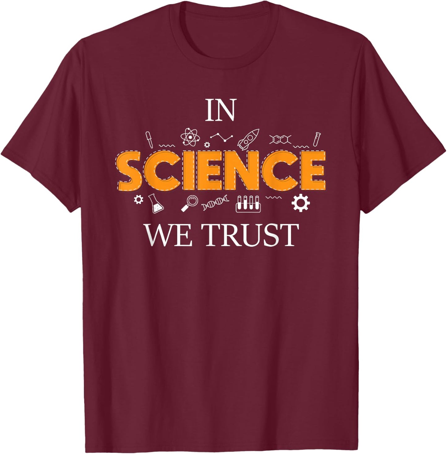In Science We Trust - Chemistry Lover Scientist Pro-Science T-Shirt - T-Shirt | Maroon
