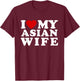 I Love My Asian Wife I Heart My Asian Wife T-Shirt - T-Shirt | Maroon