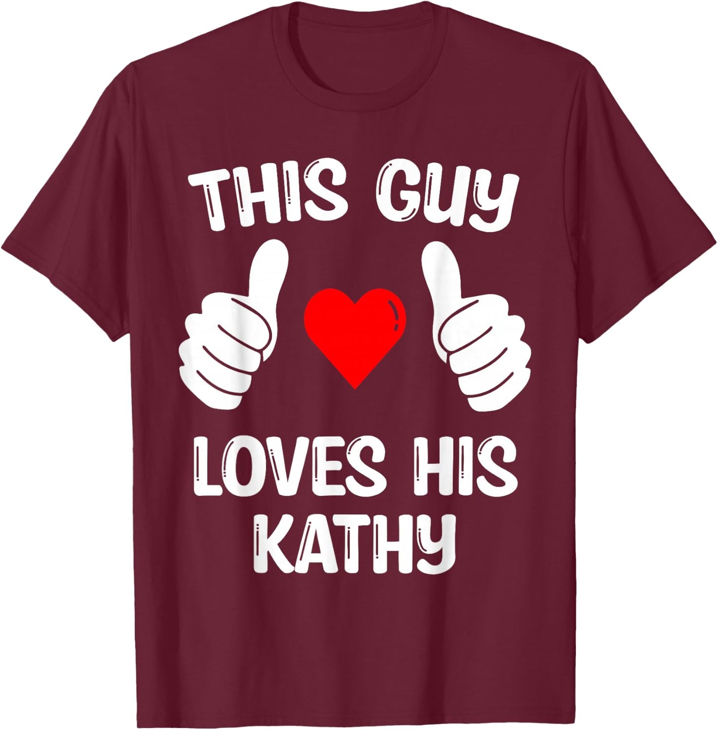 This Guy Loves His Kathy Girlfriend Wife Valentine's Day T-Shirt - T-Shirt | Maroon