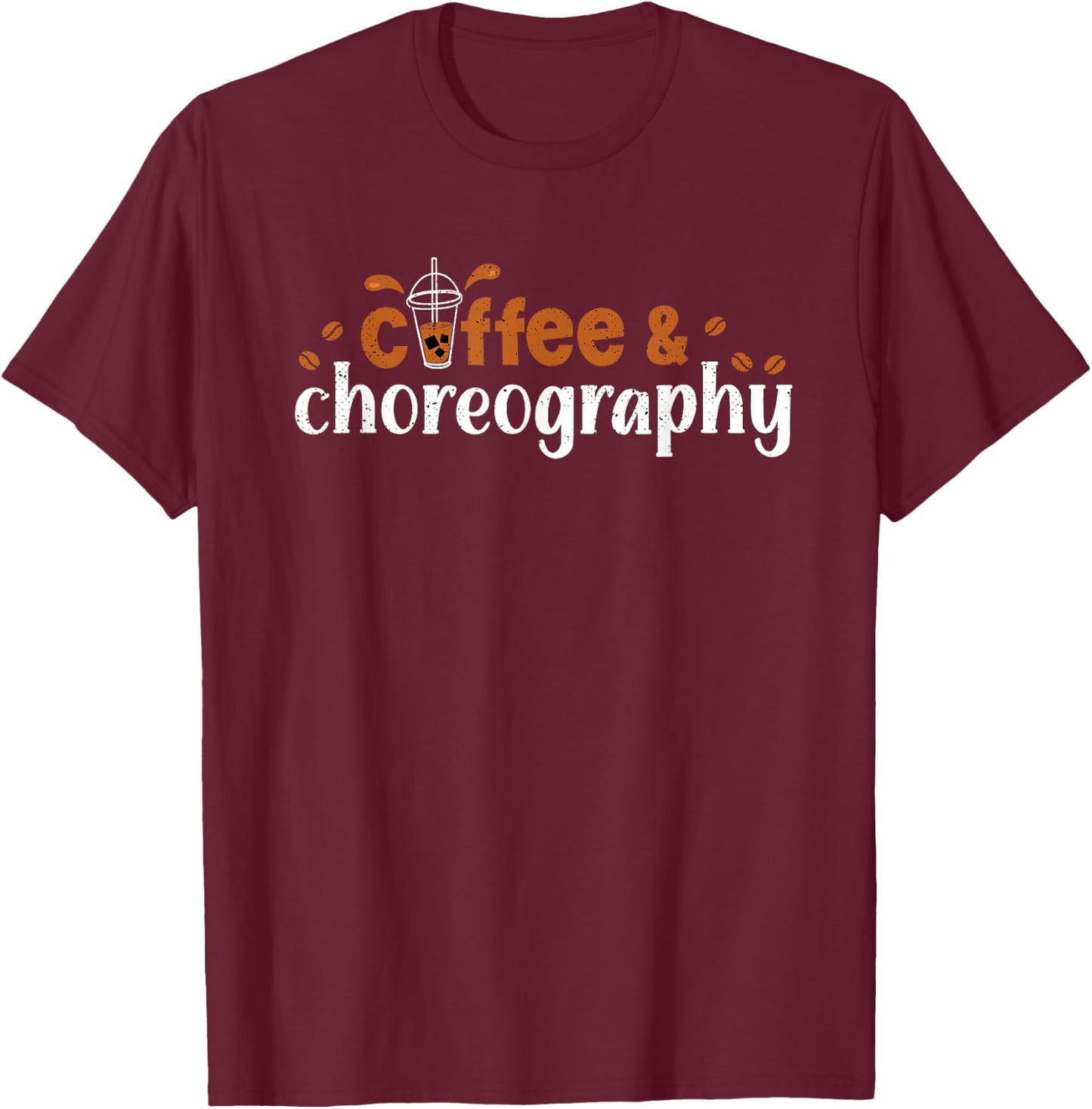 Dance Director Coffee Choreography Coffeholic Choreographer T-Shirt - T-Shirt | Maroon