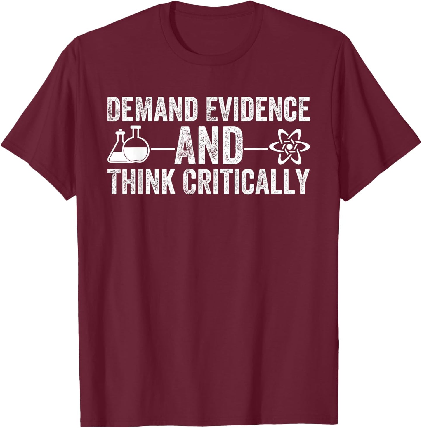 Demand Evidence Think Critically Science Teacher Geek Nerd T-Shirt - T-Shirt | Maroon