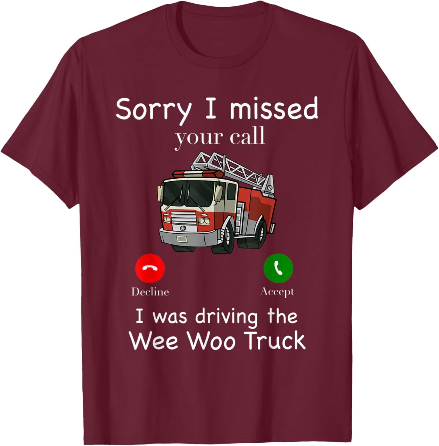 Sorry I Missed Your Call Funny Fire Truck Fire Fighter T-Shirt - T-Shirt | Maroon