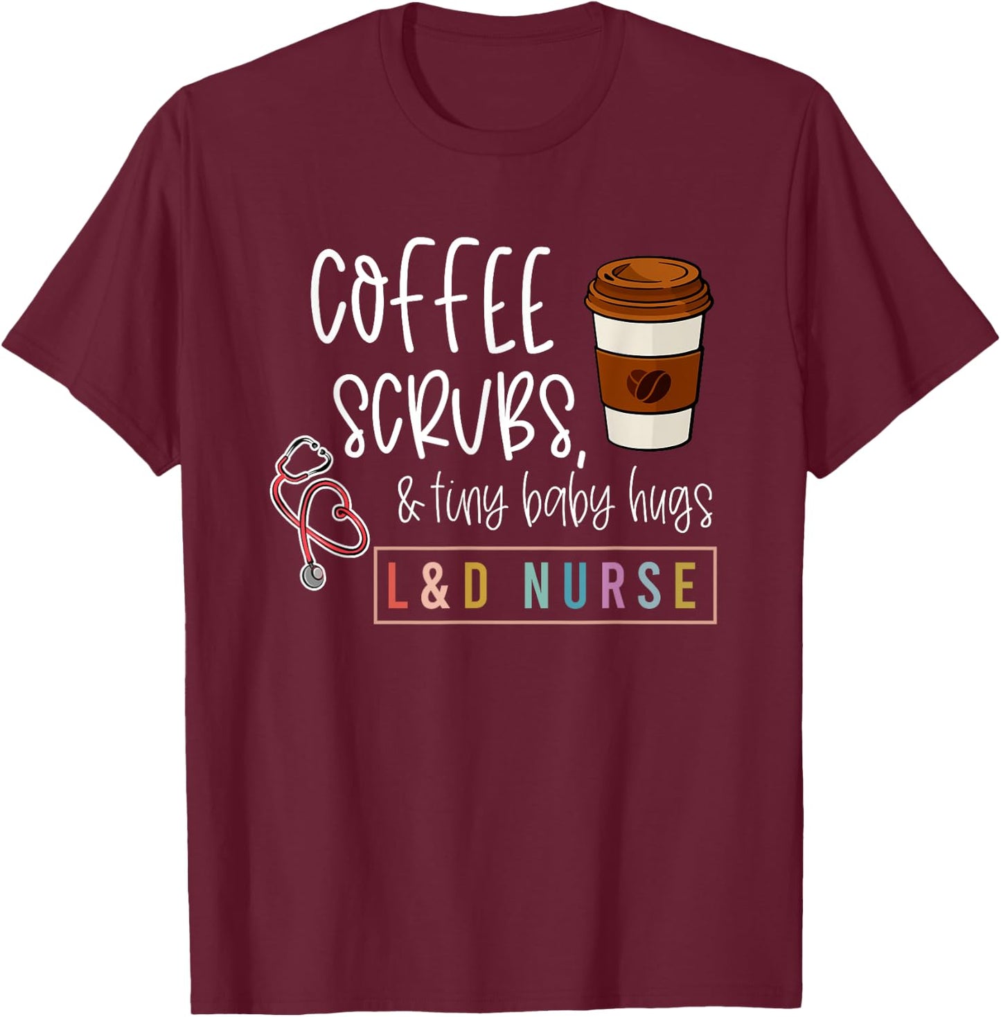 Labor and Delivery Nurse L&D Nursing New Grad Nurse T-Shirt - T-Shirt | Maroon