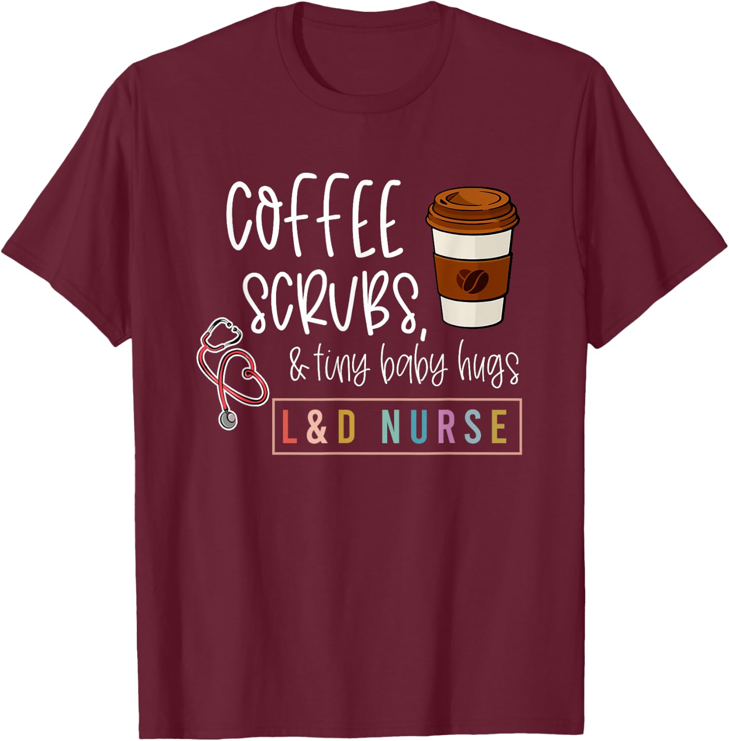 Labor and Delivery Nurse L&D Nursing New Grad Nurse T-Shirt - T-Shirt | Maroon