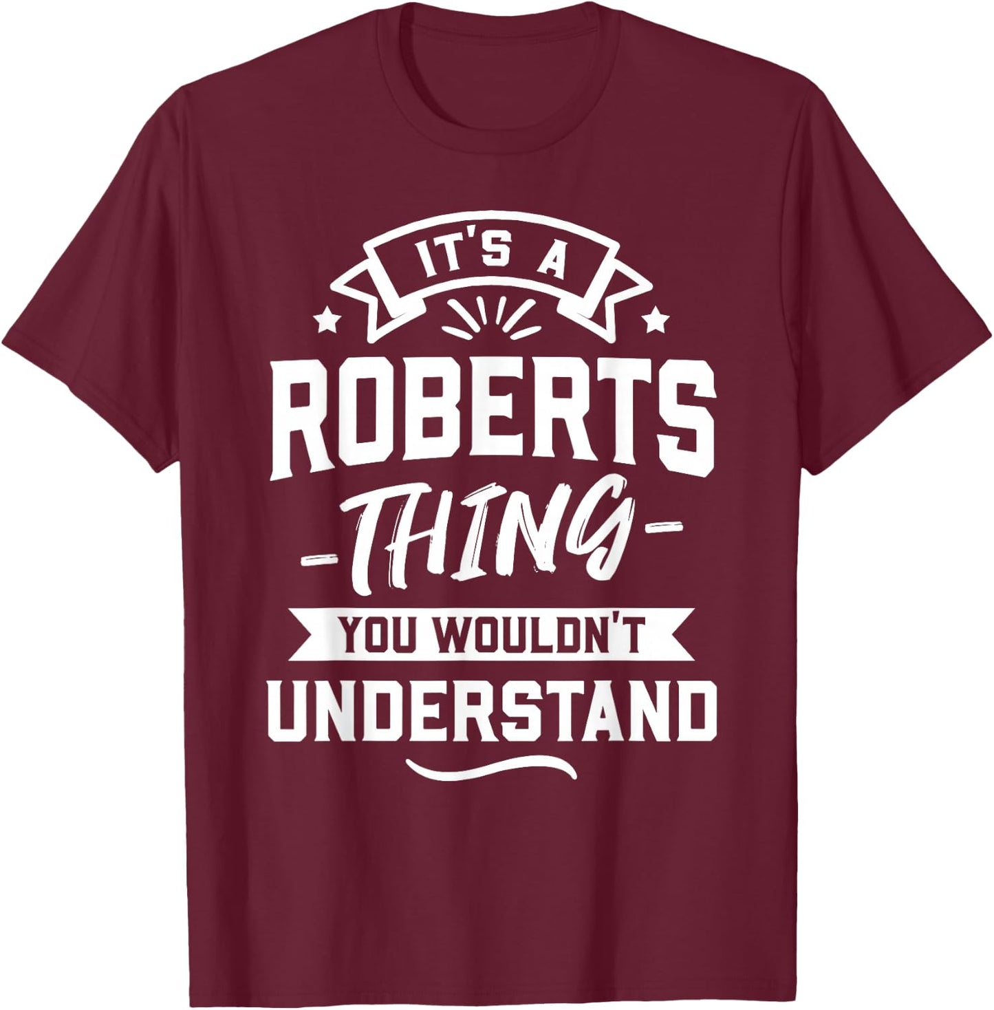It's A Roberts Thing You Wouldn't Understand - Surname Gift T-Shirt - T-Shirt | Maroon