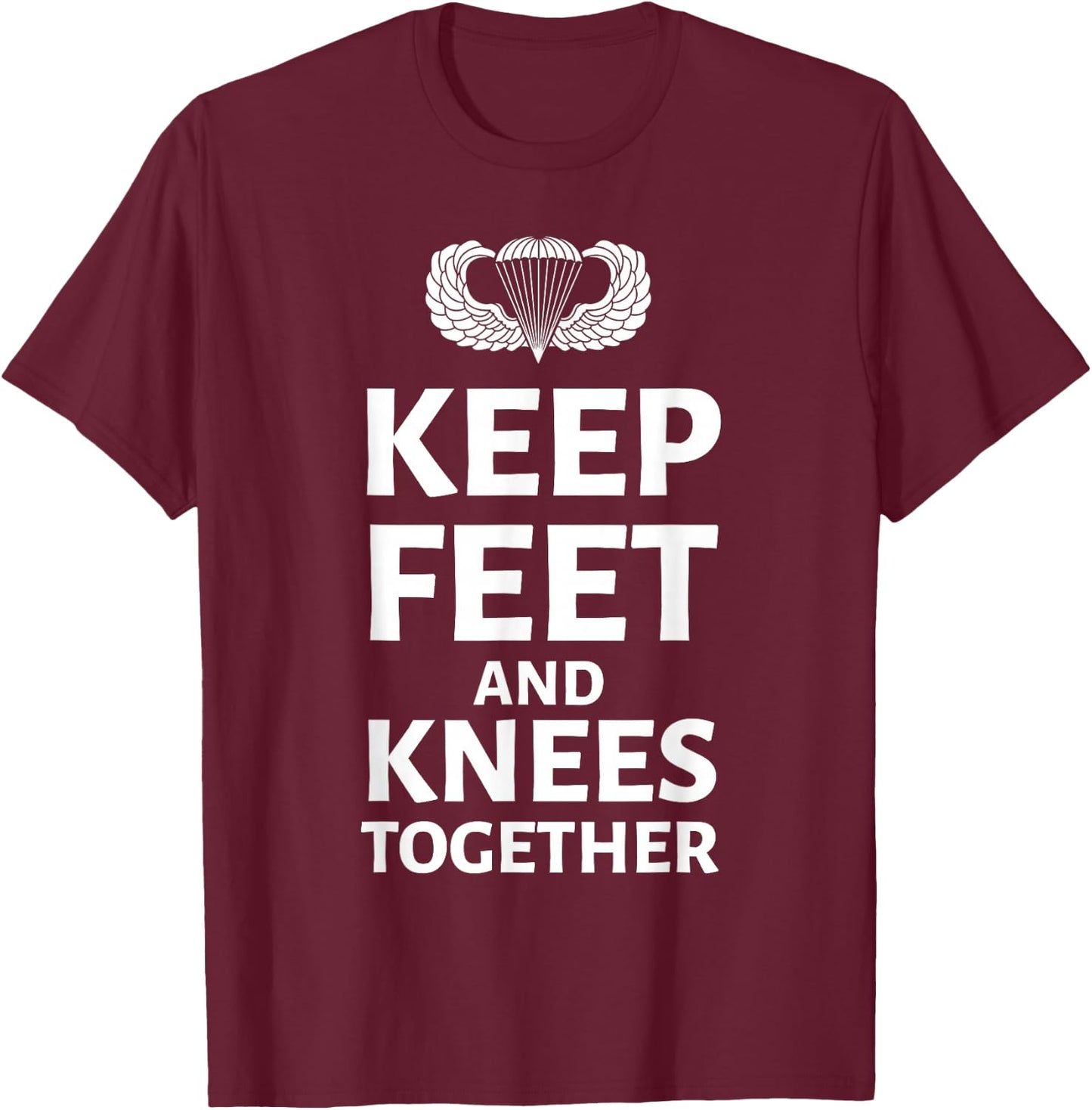 Keep Feet And Knees Together Airborne Paratrooper US Veteran T-Shirt - T-Shirt | Maroon