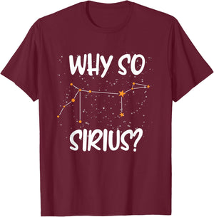 Starry sky saying, astrology, Why so Sirius stars T-Shirt - T-Shirt | Maroon