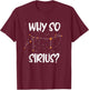Starry sky saying, astrology, Why so Sirius stars T-Shirt - T-Shirt | Maroon