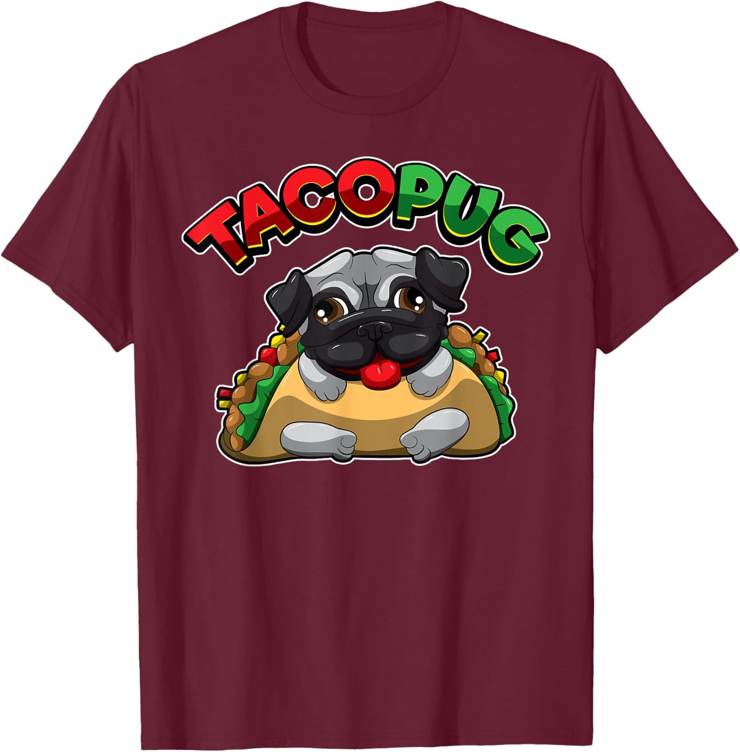 Funny Pug Dog TACO PUG Mexican Fast Food Humor Women Kids T-Shirt - T-Shirt | Maroon