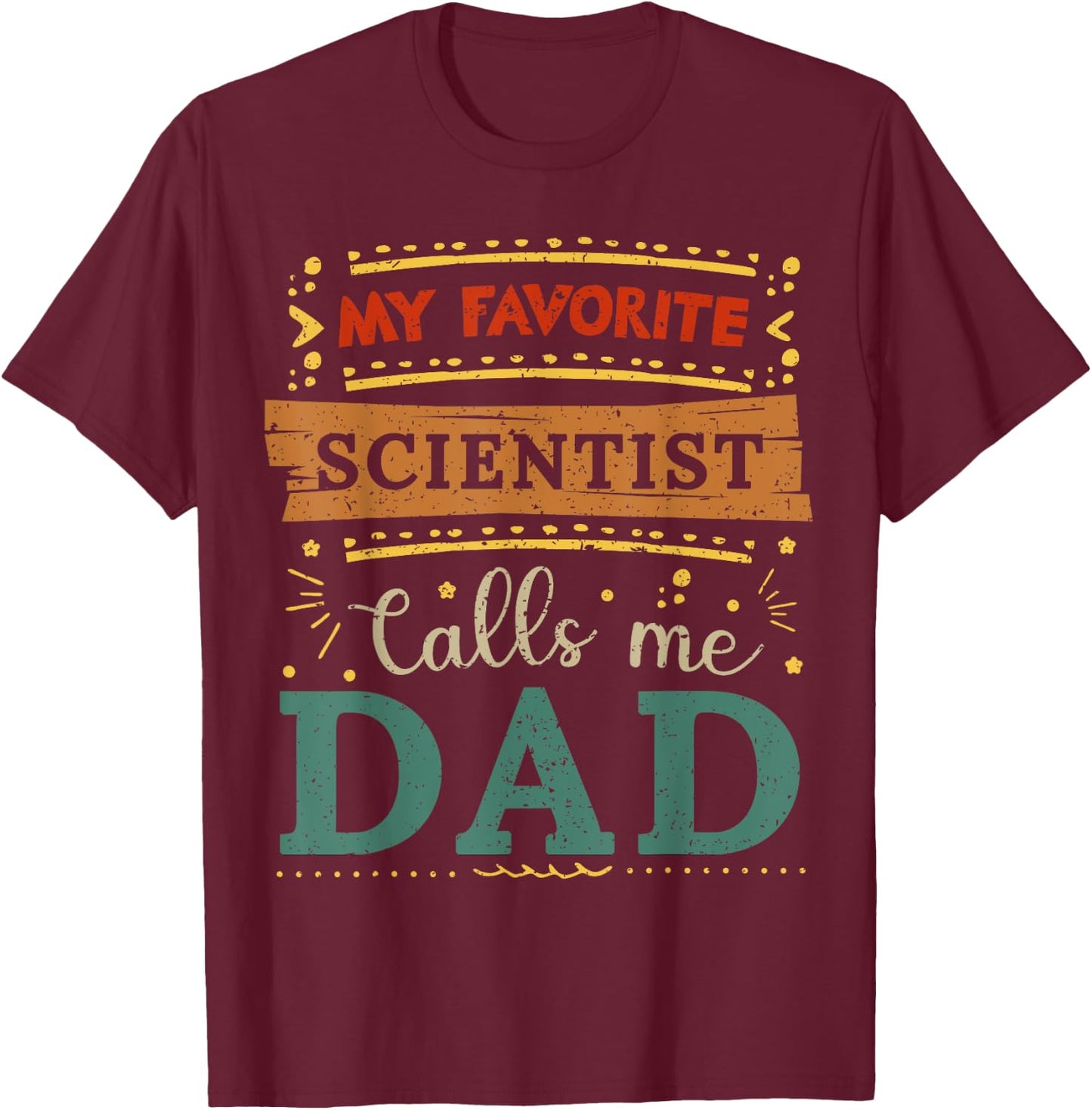 My favorite Scientist calls me dad Scientist dad T-Shirt - T-Shirt | Maroon