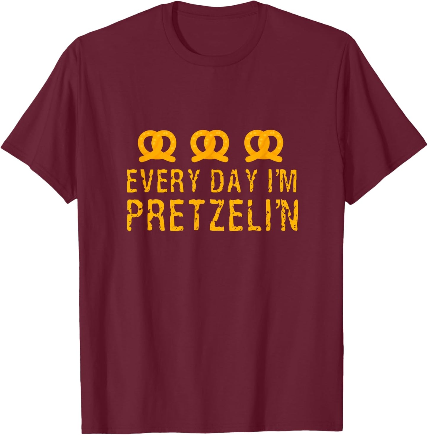 Everyday I'm Pretzelin' Pretzel Day Baker and Pretzel Lover T-Shirt - T-Shirt | Maroon