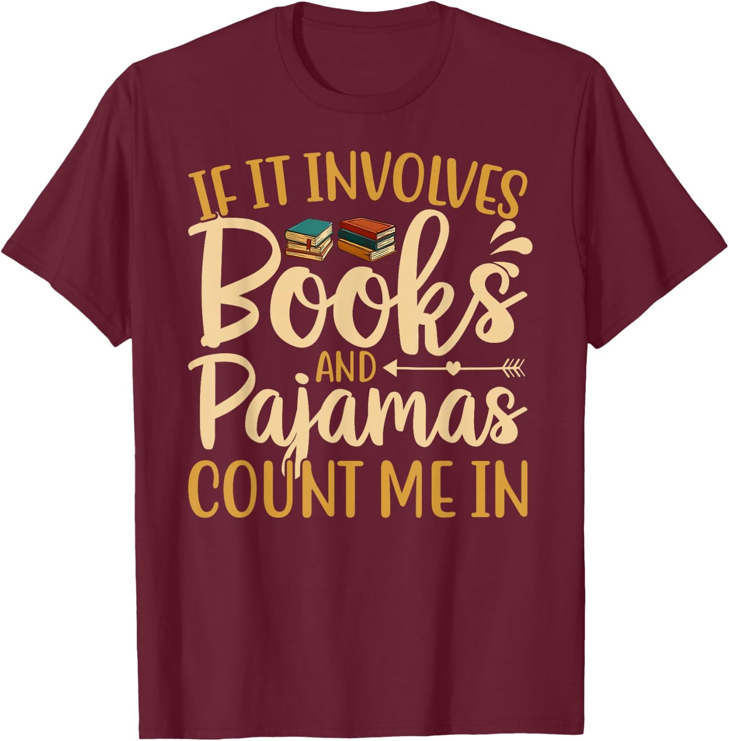 If It Involves Books and Pajamas Book Lover T-Shirt - T-Shirt | Maroon