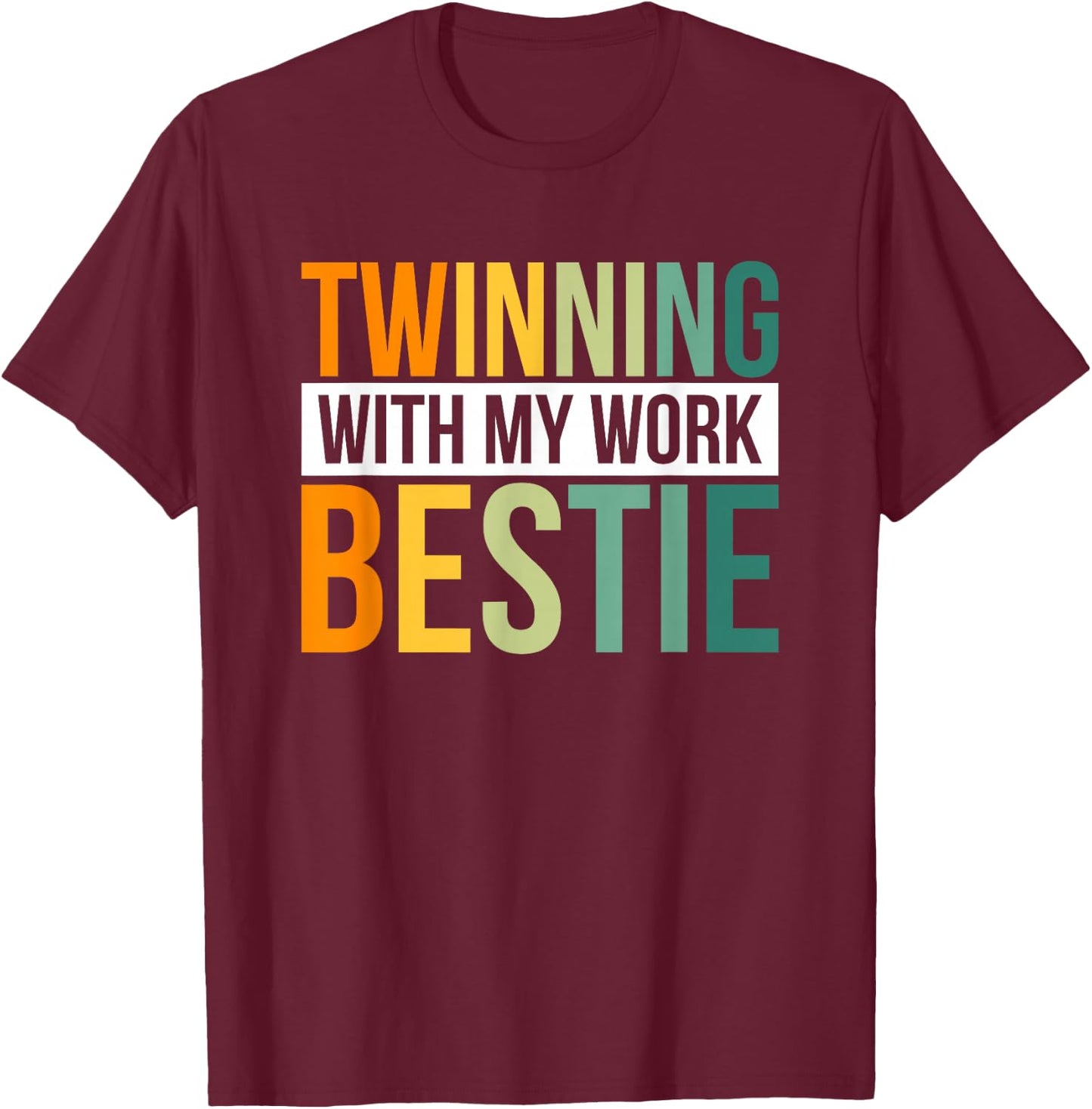 Twinning With My Work Bestie T-Shirt - T-Shirt | Maroon