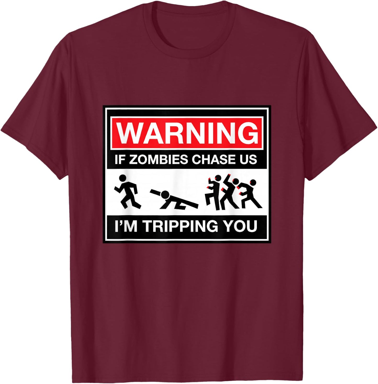 Warning! If zombies chase us, I'm tripping you! PRINT T-Shirt - T-Shirt | Maroon