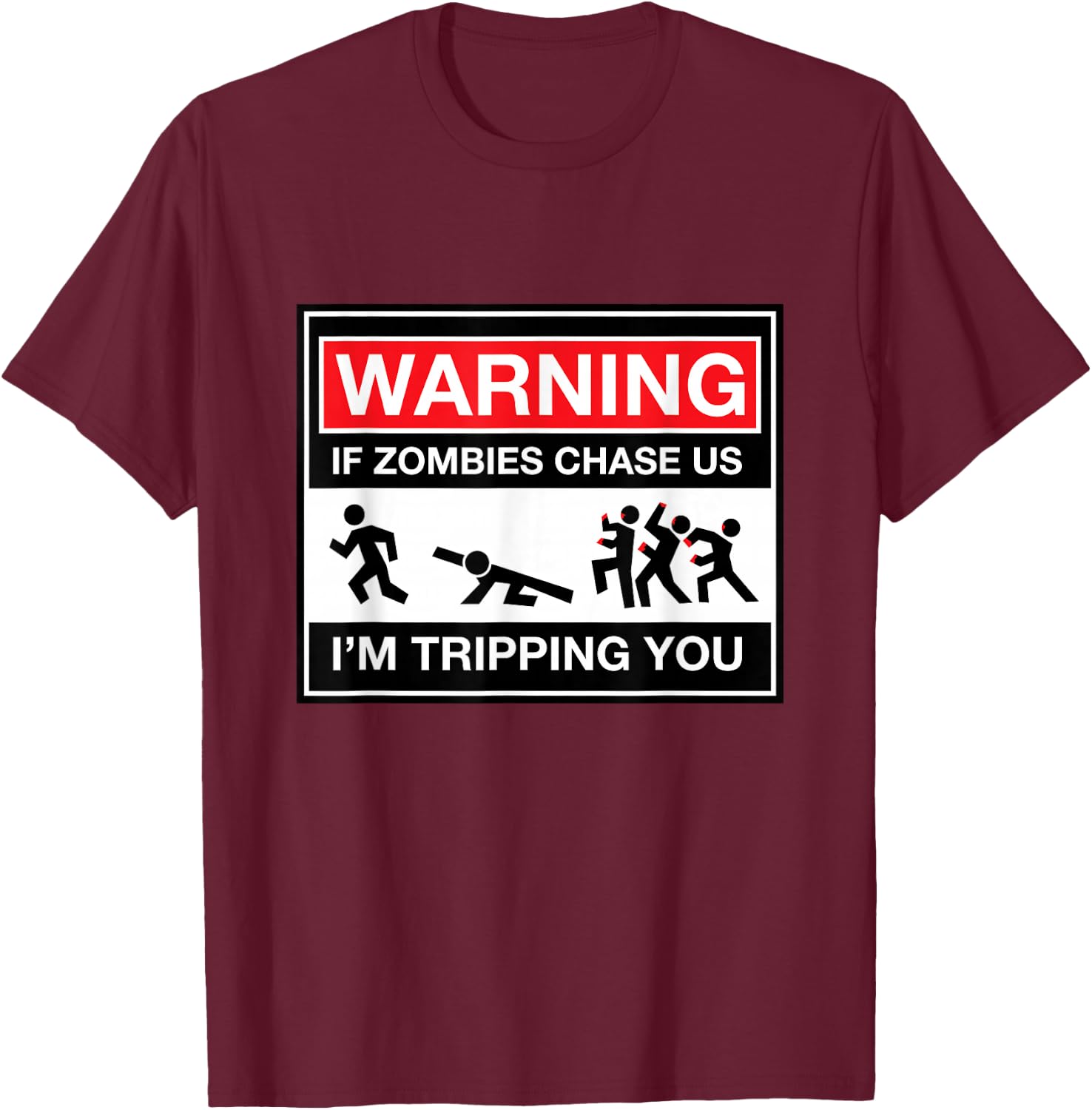 Warning! If zombies chase us, I'm tripping you! PRINT T-Shirt - T-Shirt | Maroon