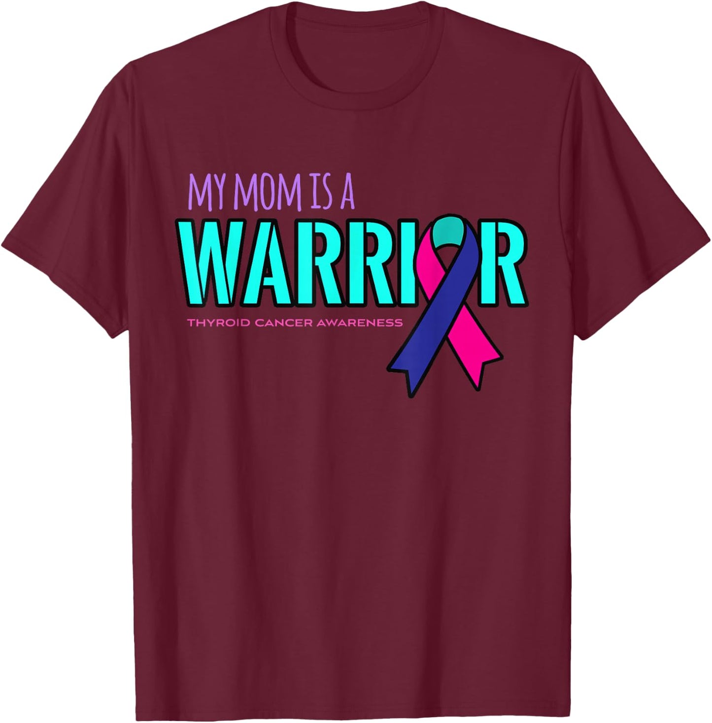 My Mom is a Warrior Thyroid Cancer Awareness Shirt T-Shirt - T-Shirt | Maroon