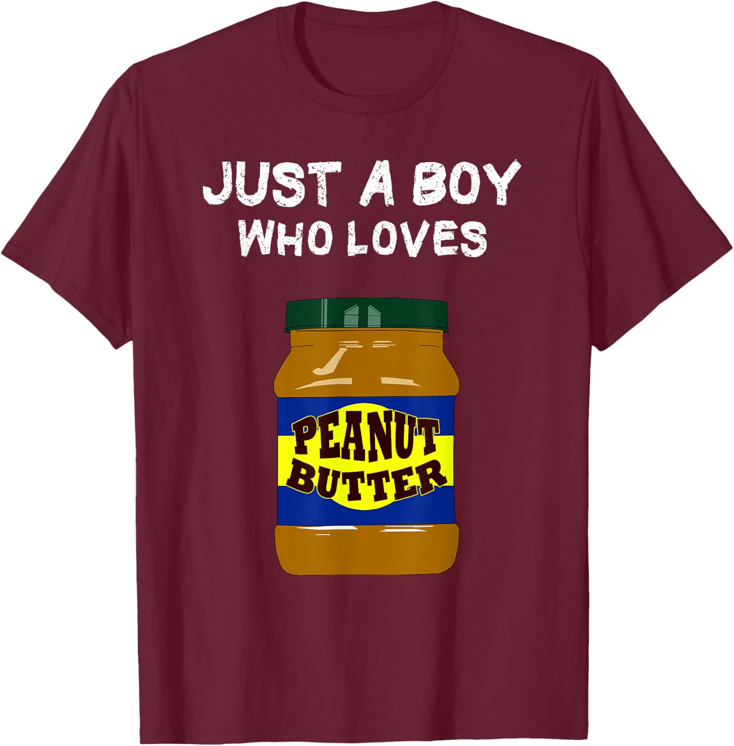 Just a Boy who loves Peanut Butter T-Shirt - T-Shirt | Maroon