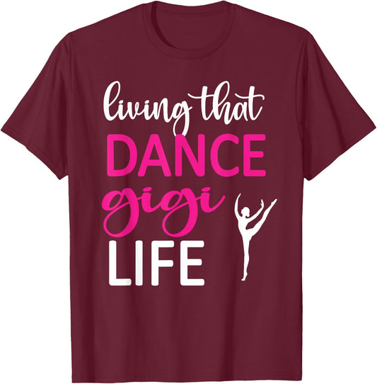 Dance Gigi Life Dancing Gigi Grandma Of A Dancer T-Shirt - T-Shirt | Maroon