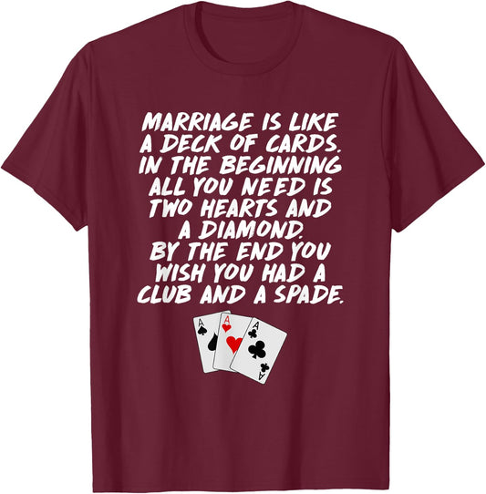 Marriage is Like a Deck of Cards Funny T-Shirt - T-Shirt | Maroon