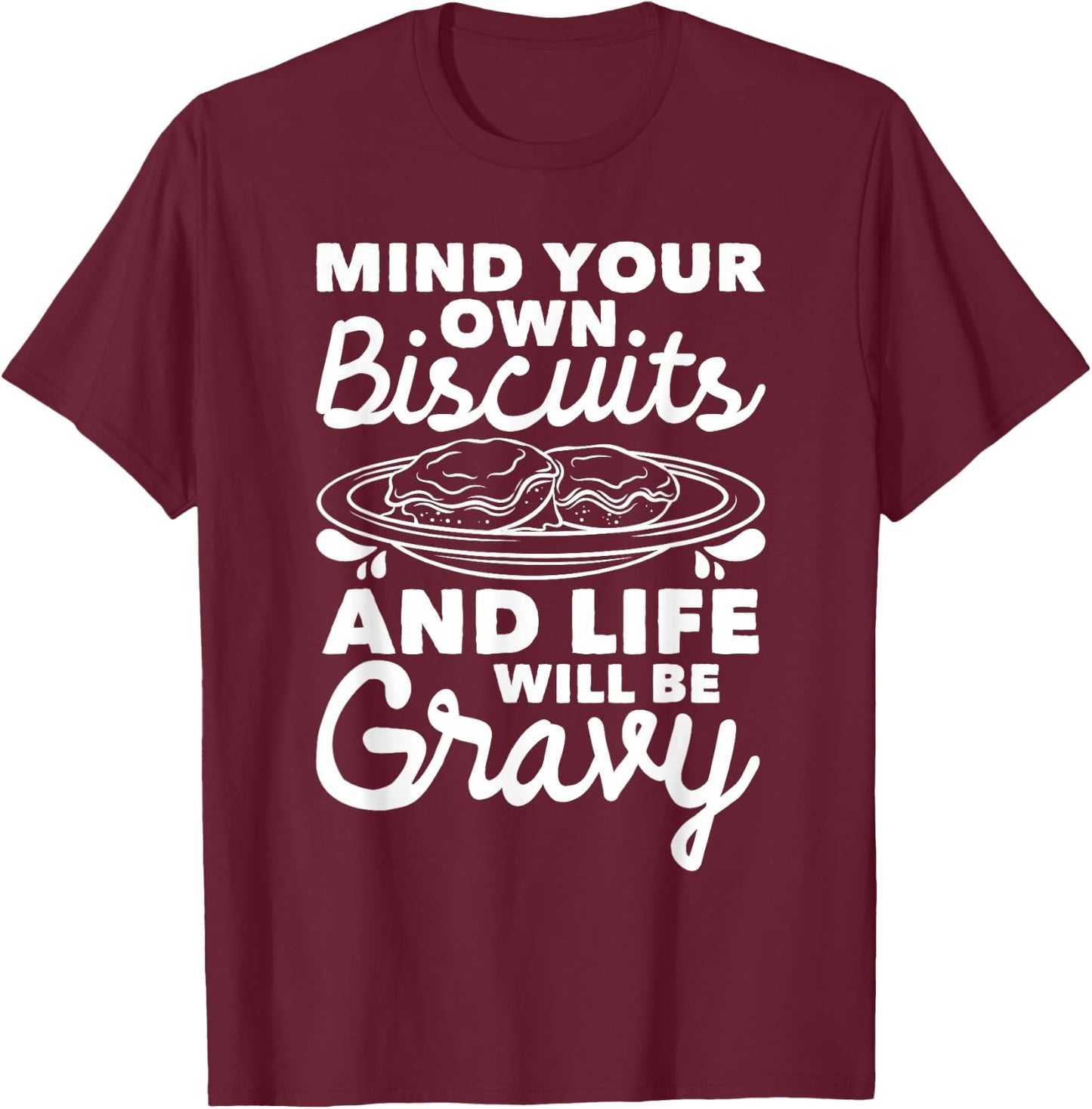 Mind Your Own Biscuits - Gravy Lover American Breakfast Food T-Shirt - T-Shirt | Maroon