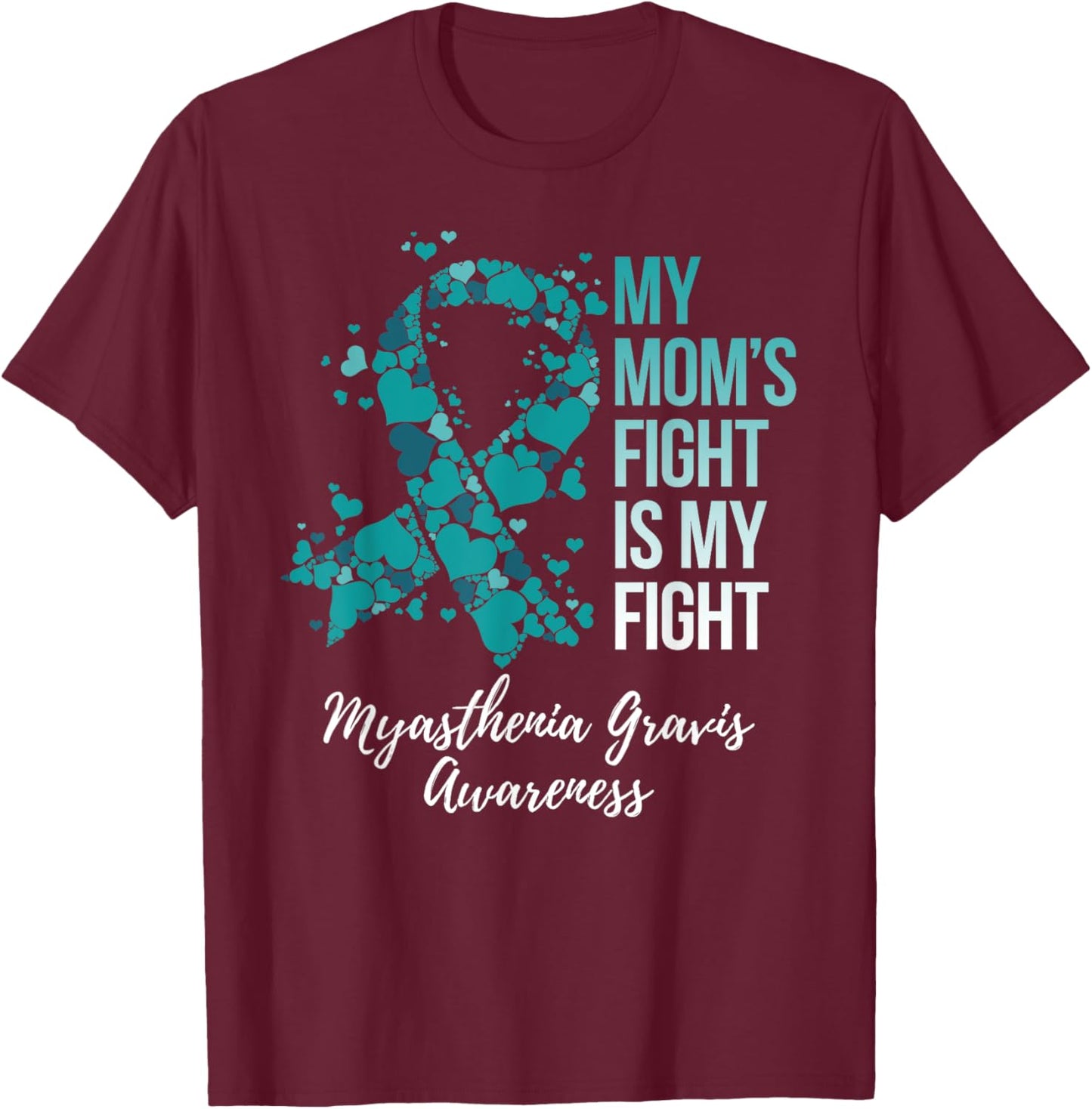 My Mom’s Fight Is My Fight Myasthenia Gravis MG Awareness T-Shirt - T-Shirt | Maroon