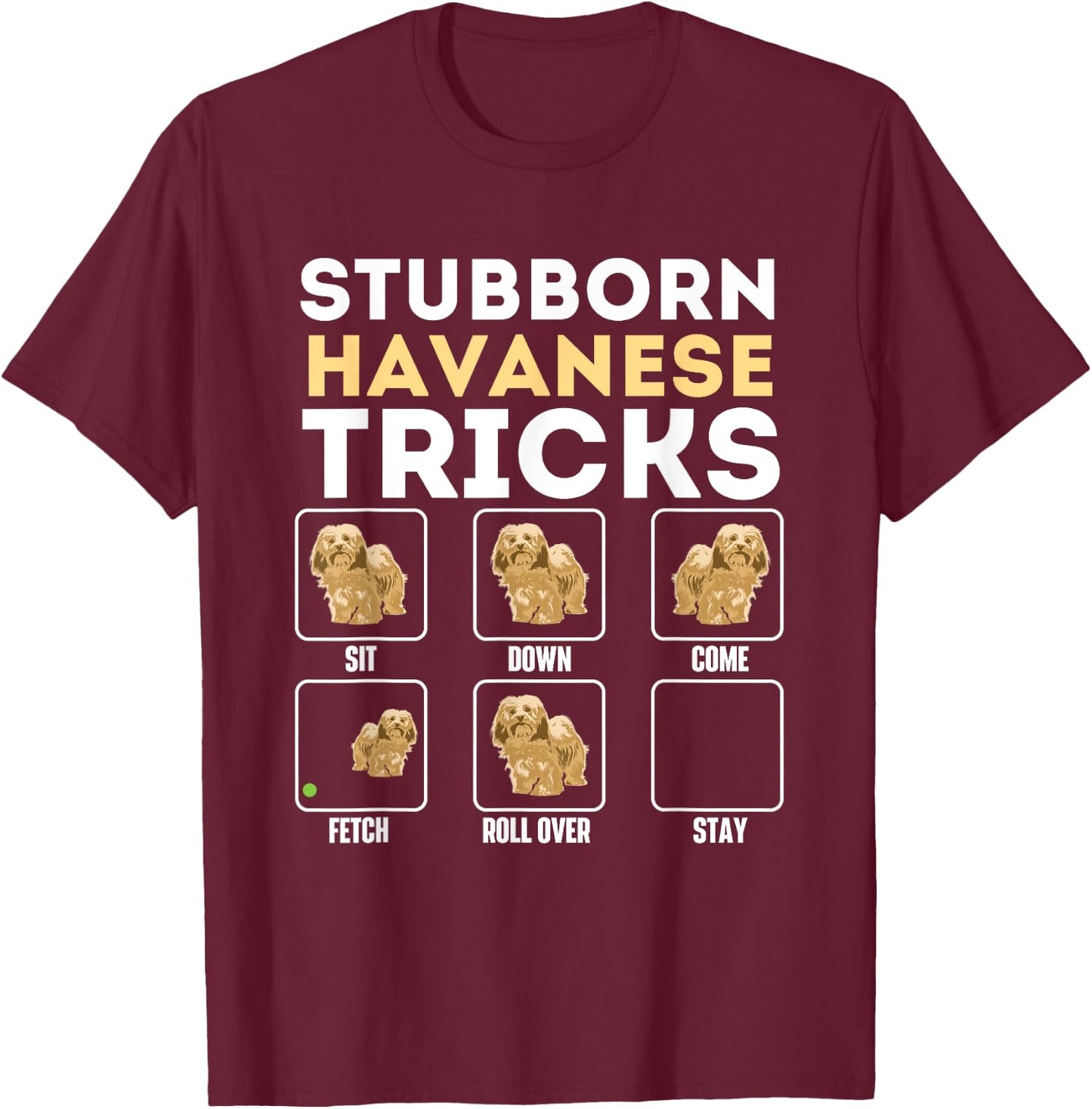 Stubborn Havanese Tricks - Cuban Havaneser Havanezer T-Shirt - T-Shirt | Maroon