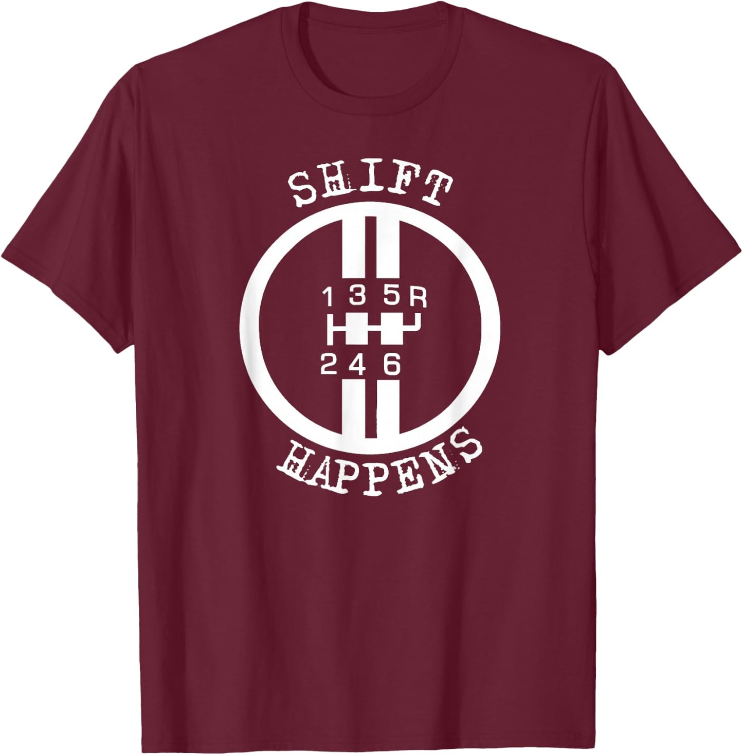 Shift Happens Race Car Fan Manual Transmission 6 Speed Funny T-Shirt - T-Shirt | Maroon