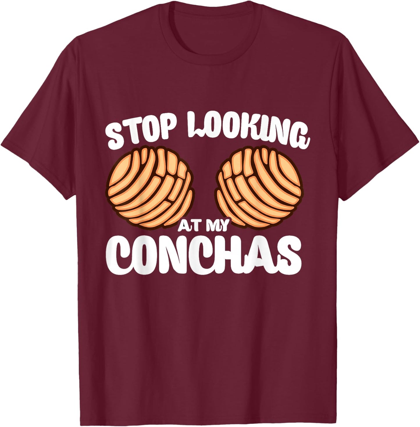 Stop Looking At My Conchas Pan Dulce Y Chisme Latina Mexican T-Shirt - T-Shirt | Maroon