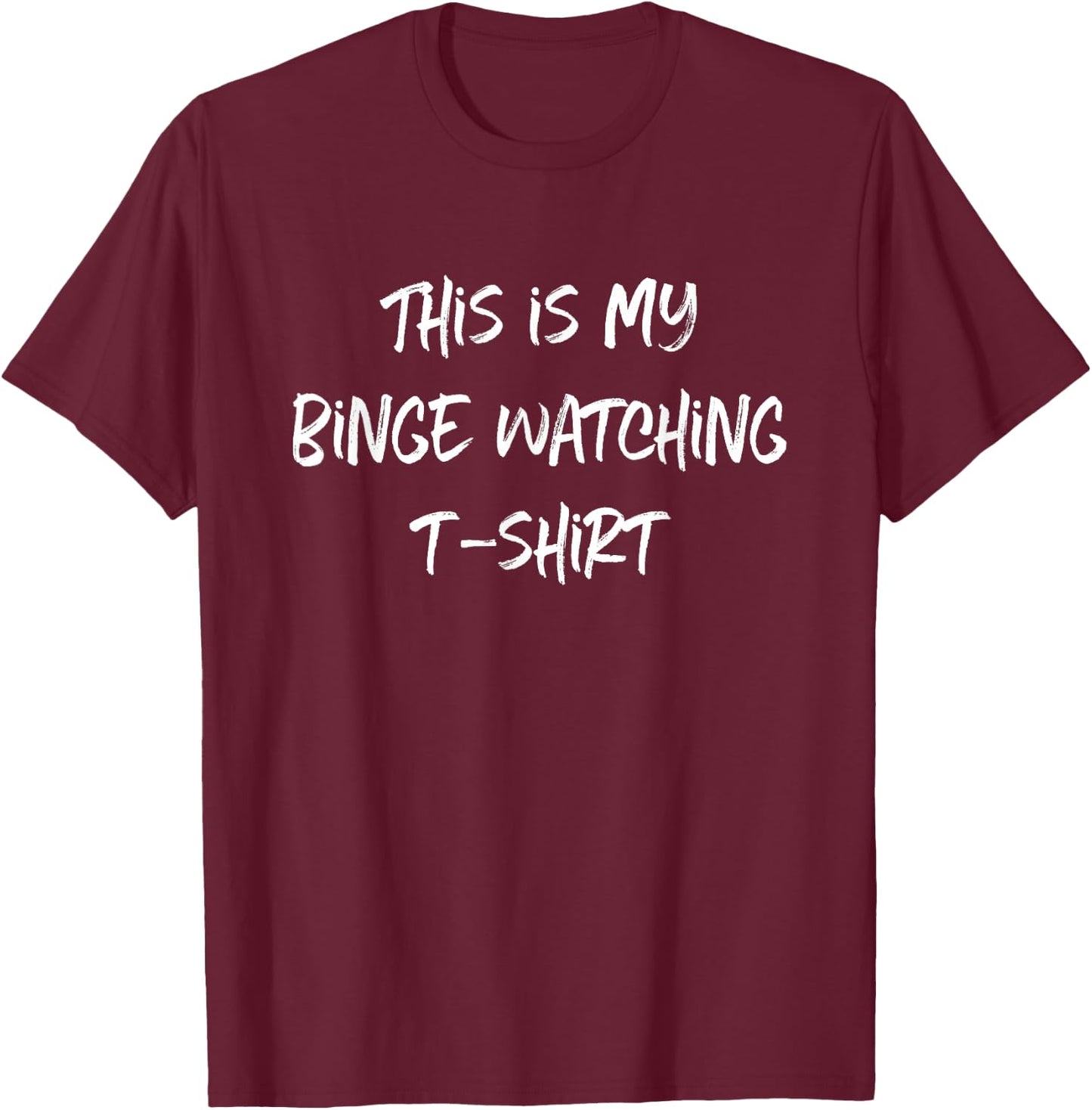 TV Show Lover This Is My Binge Watching T-Shirt - T-Shirt | Maroon