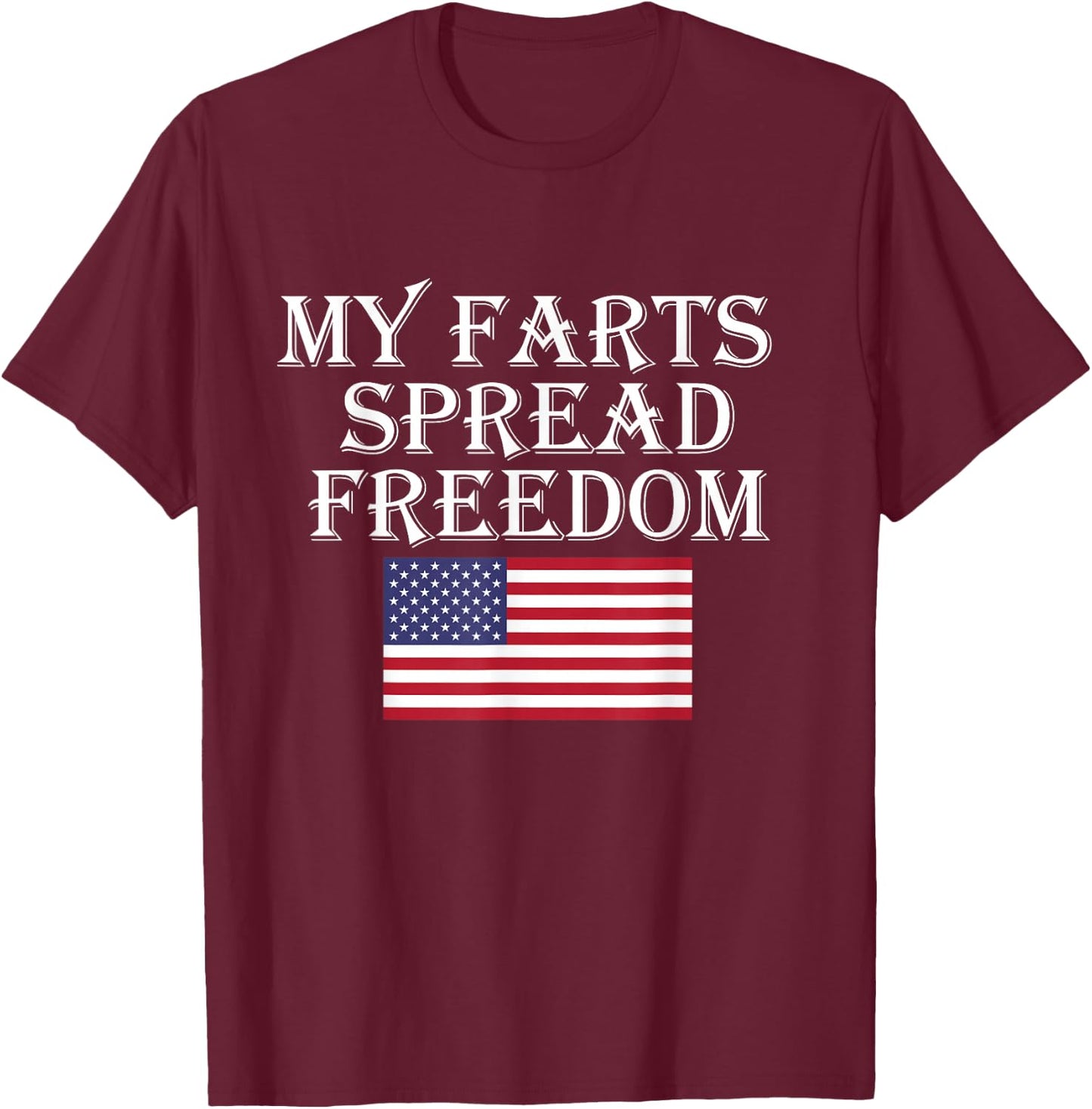 My Farts Spread Freedom Redneck Country Joke USA Flag Humor T-Shirt - T-Shirt | Maroon