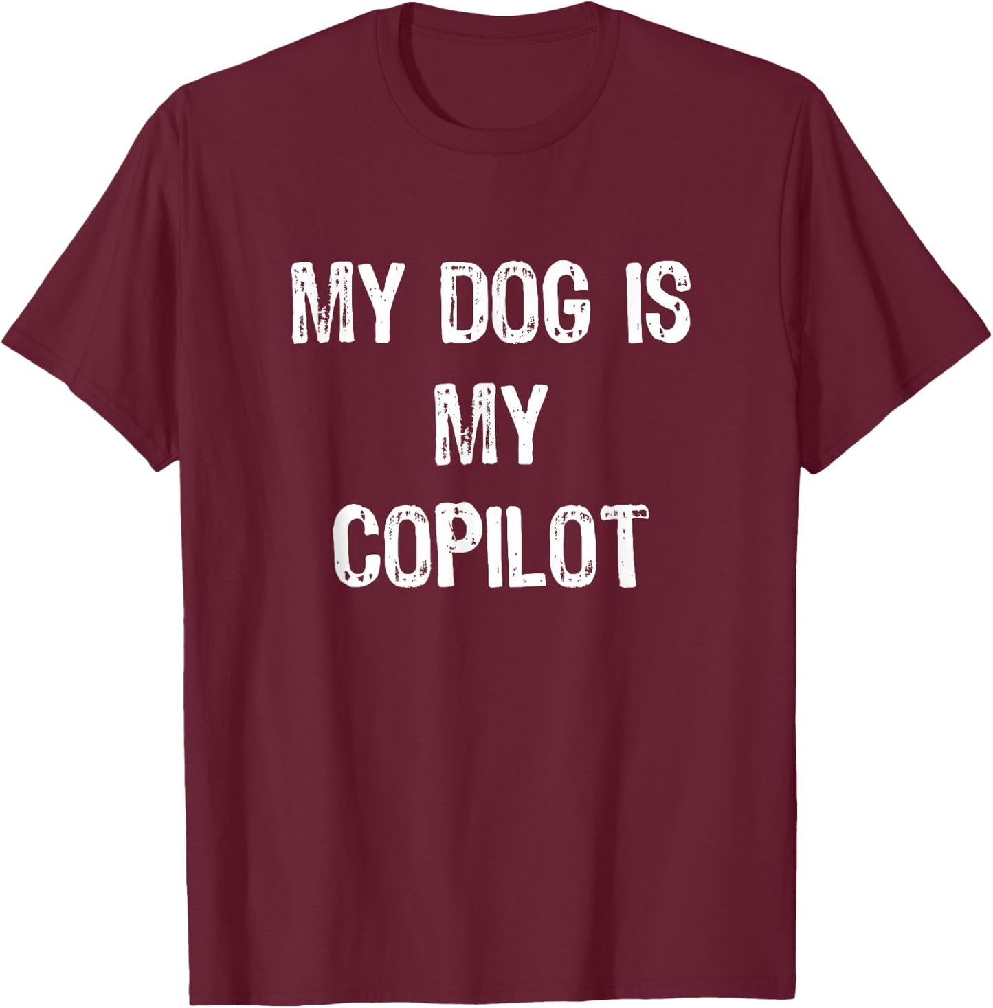 My Dog Is My CoPilot dog owner/lover T-Shirt - T-Shirt | Maroon