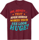 Oh, Honey That High Horse Makes Your Ass Look Huge T-Shirt - T-Shirt | Maroon